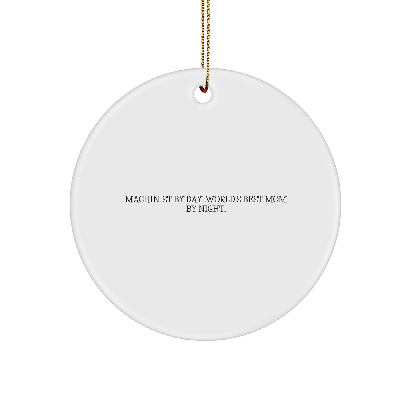 Machinist Gifts from Friends and Family - Funny Circle Ornament, 'Machinist By Day, World's Best Mom By Night.' - Christmas Unique Gifts - Image 1