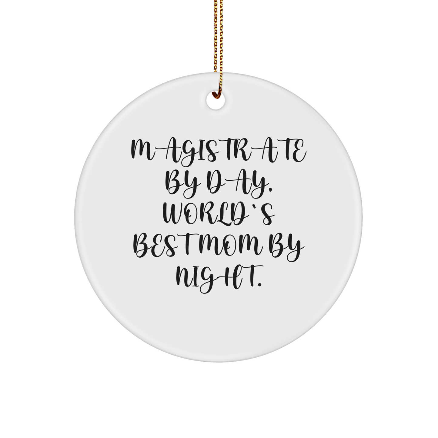 Magistrate Gifts from Men, Funny Circle Ornament for Christmas, 'Magistrate By Day, World's Best Mom By Night.' Quote, Gifts for Her - Image 1