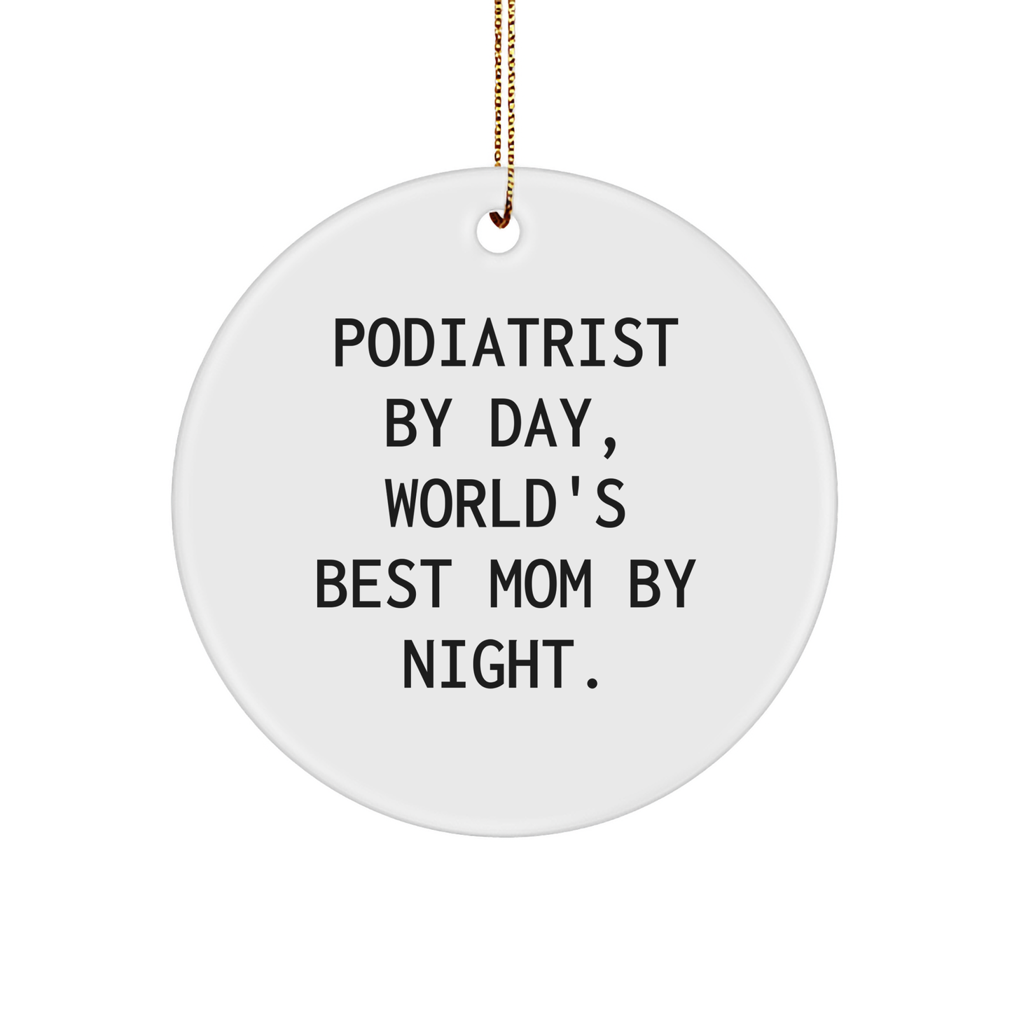 Podiatrist Gifts by Day, World's Best Mom by Night Circle Ornament, Funny Quote, Christmas Unique Gifts from Family to Podiatrist - Image 1