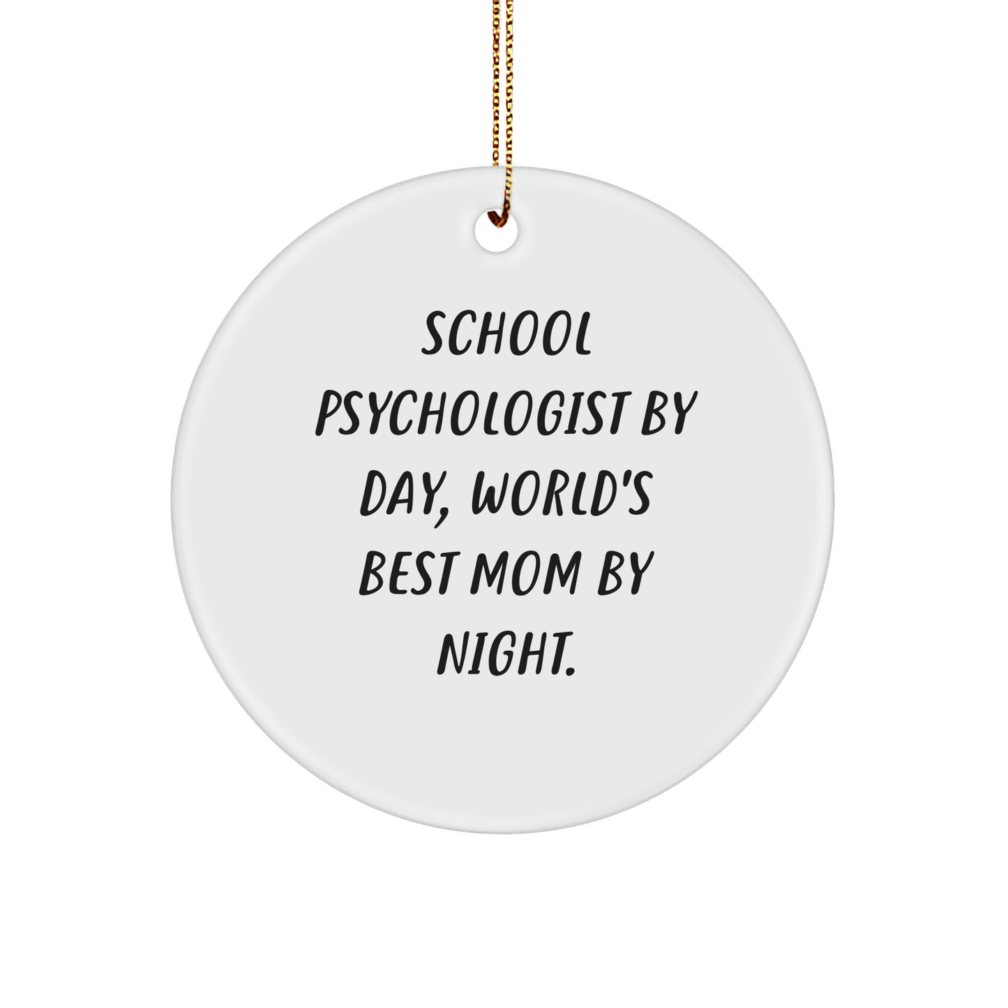 School Psychologist Gifts from Friends - 'School Psychologist By Day, World's Best Mom By Night.' Circle Ornament for Christmas, Funny Inspirational Quotes - Image 1