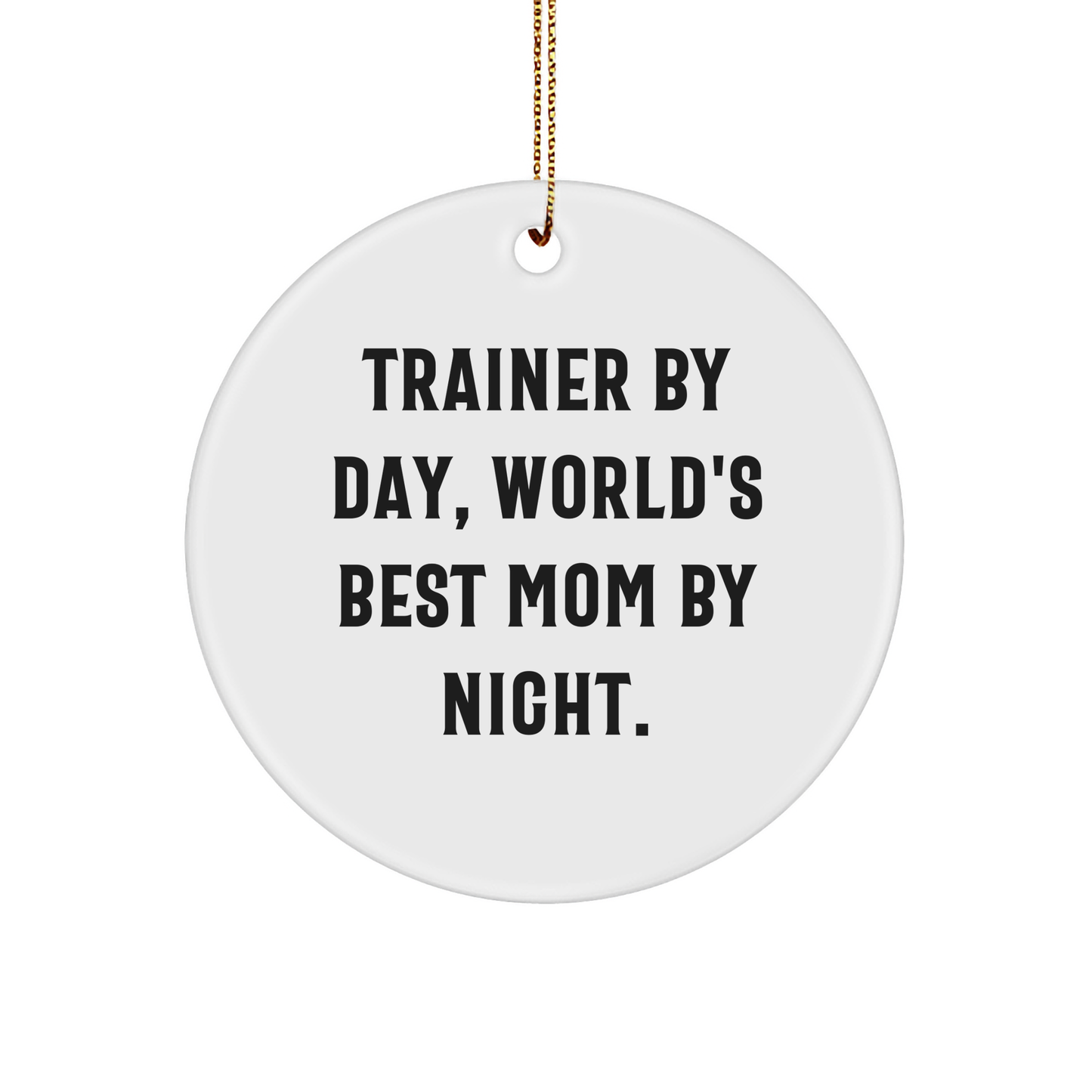 Trainer Gifts from Men to World's Best Mom By Night - Trainers Circle Ornament, Funny Quote, Christmas Unique Gifts - Image 1