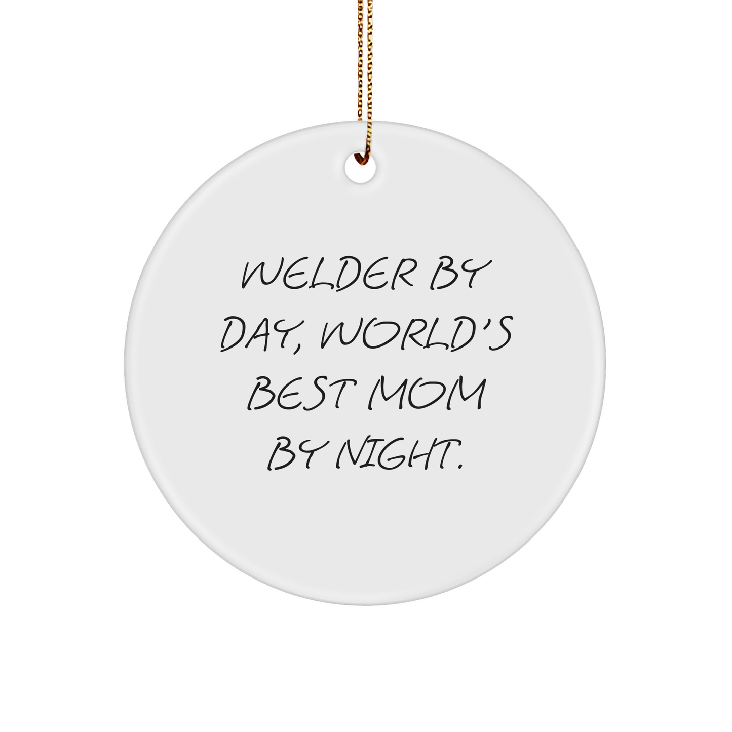 Welder Gifts from Mom - Circle Ornament, Funny Quote, Christmas Decor, Unique Presents for Welder By Day, World's Best Mom By Night. - Image 1