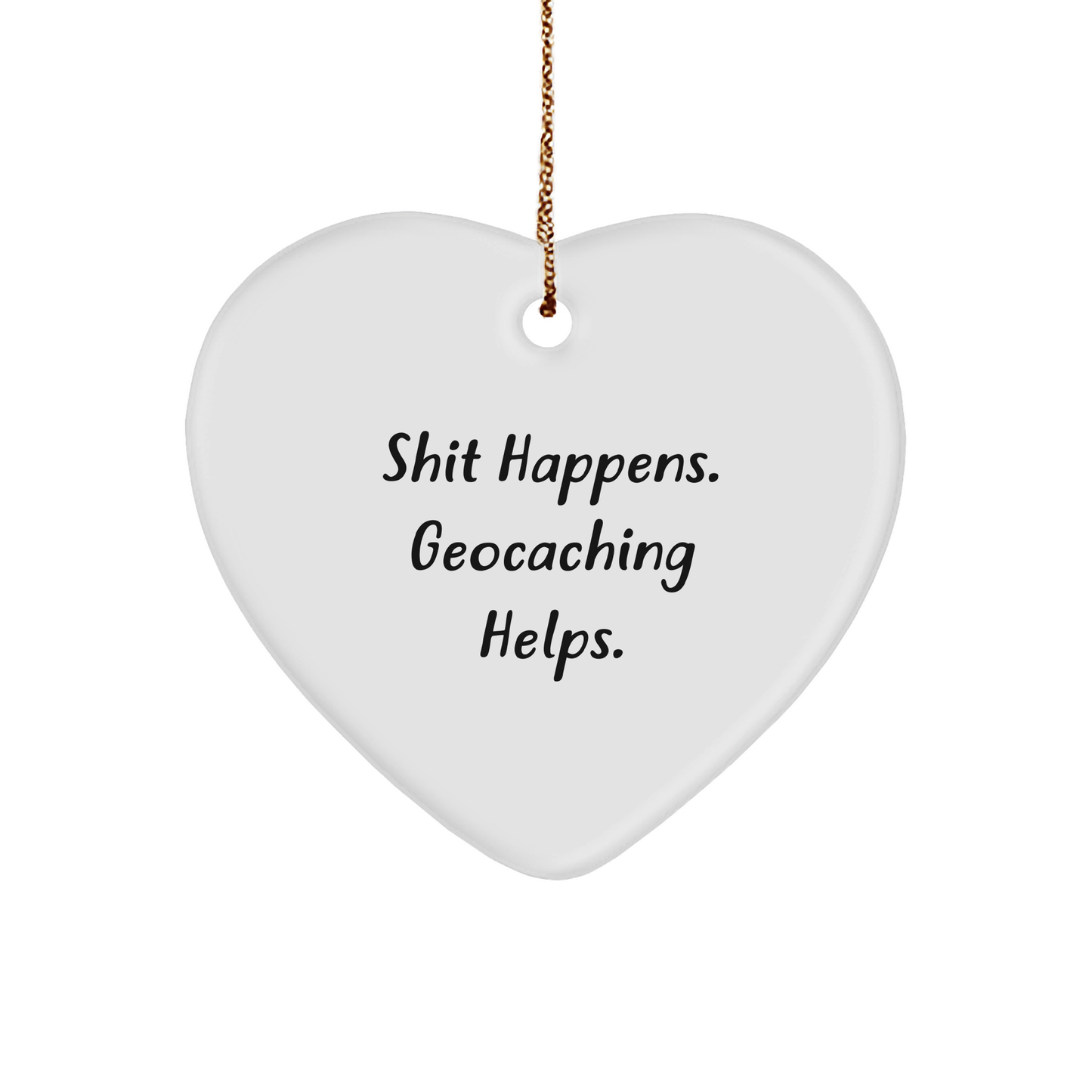 Geocaching Gifts from Friends for Geocaching Enthusiasts - Heart Ornament with 'Shit Happens. Geocaching Helps.' Quote, Christmas Unique Gifts for Men and Women - Image 1
