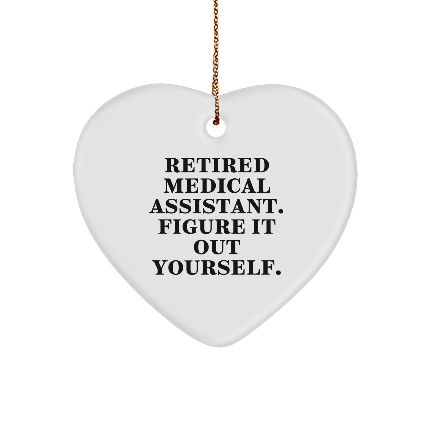 Medical Assistant Heart Ornament Gifts from Friends - Inspirational Quote: 'Figure It Out Yourself.' for Medical Assistant, Christmas Decor - Image 1