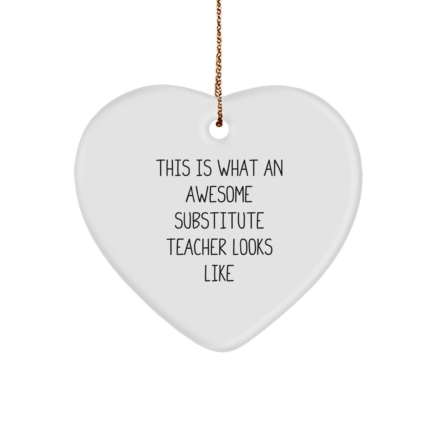 Funny Christmas Unique Gifts from Friends for Substitute Teacher - Heart Ornament with Quote 'This Is What An Awesome Substitute Teacher Looks Like' - Image 1