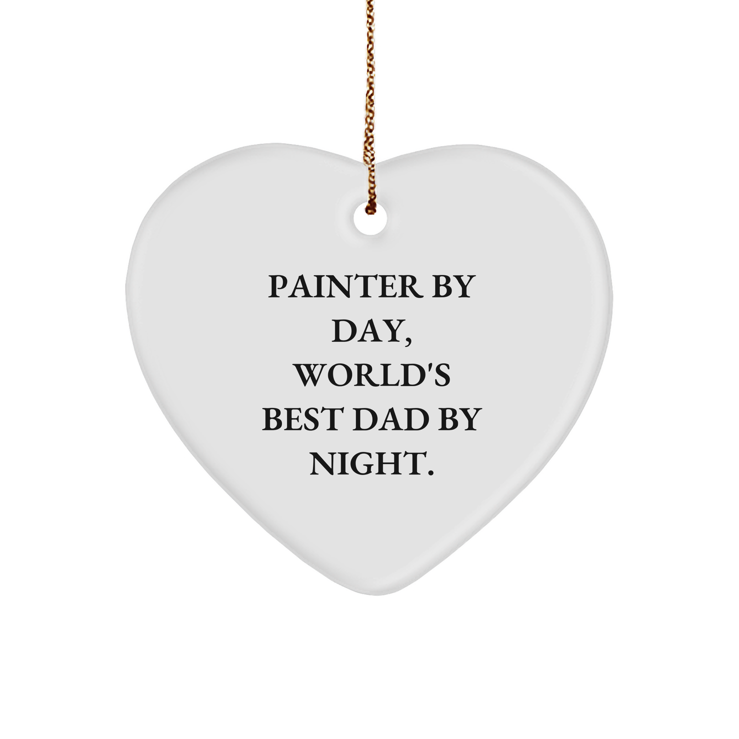 Painter By Day, World's Best Dad By Night. Heart Ornament for Christmas Unique Gifts from Men to Painter - Image 1