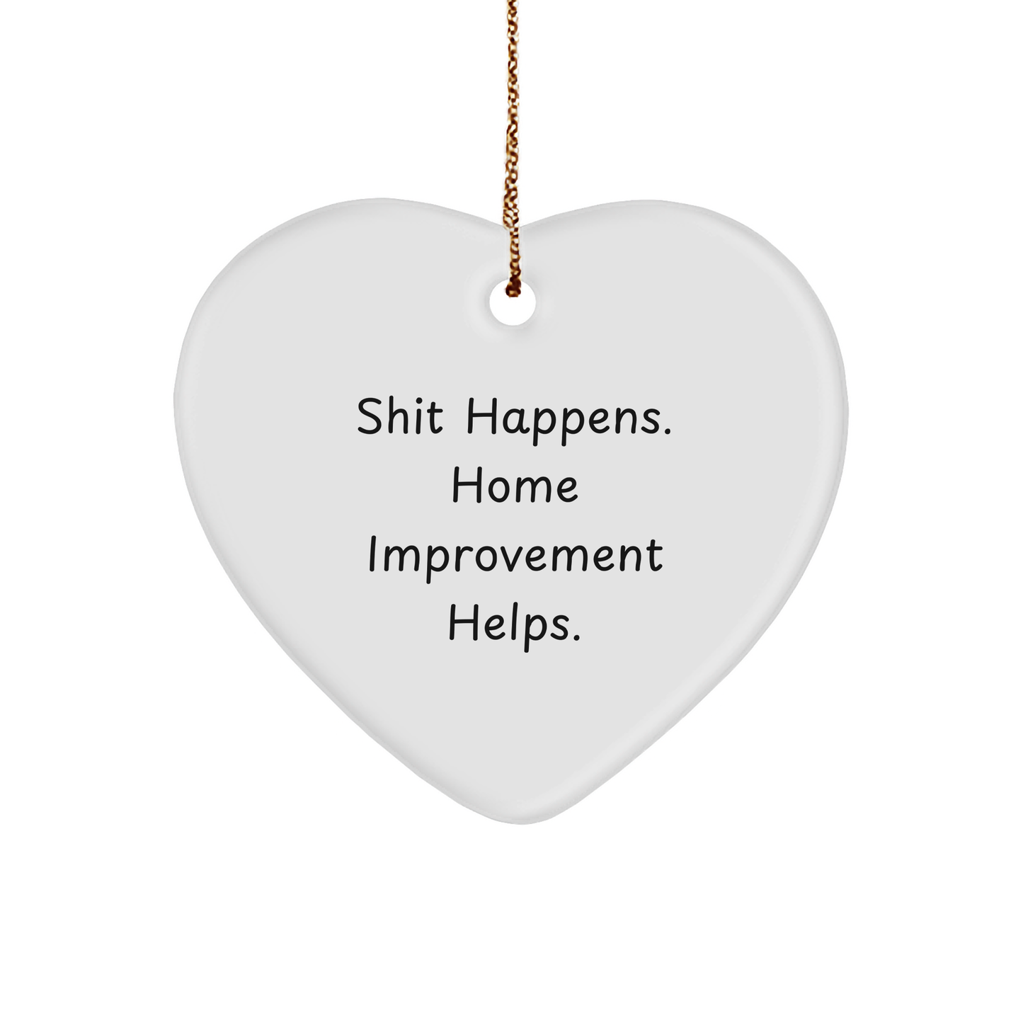 Funny Home Improvement Gifts for Friends, Coworkers, or Family - 'Shit Happens. Home Improvement Helps.' Heart Ornament, White, 2.75" Tall, for Christmas - Image 1