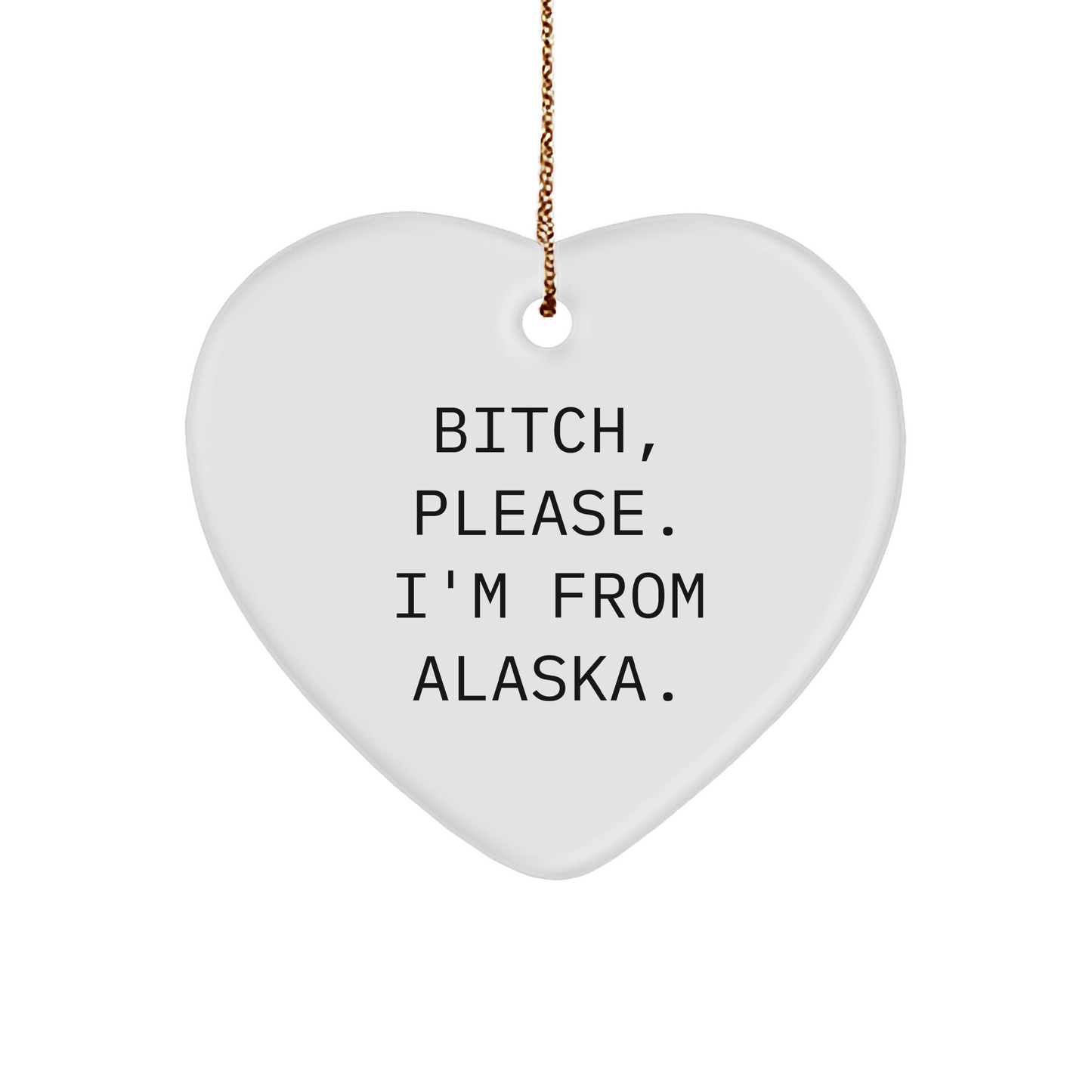 Alaska B-tch Please I'm From Alaska Heart Ornament Gift for Men Women Friends Family - Image 1