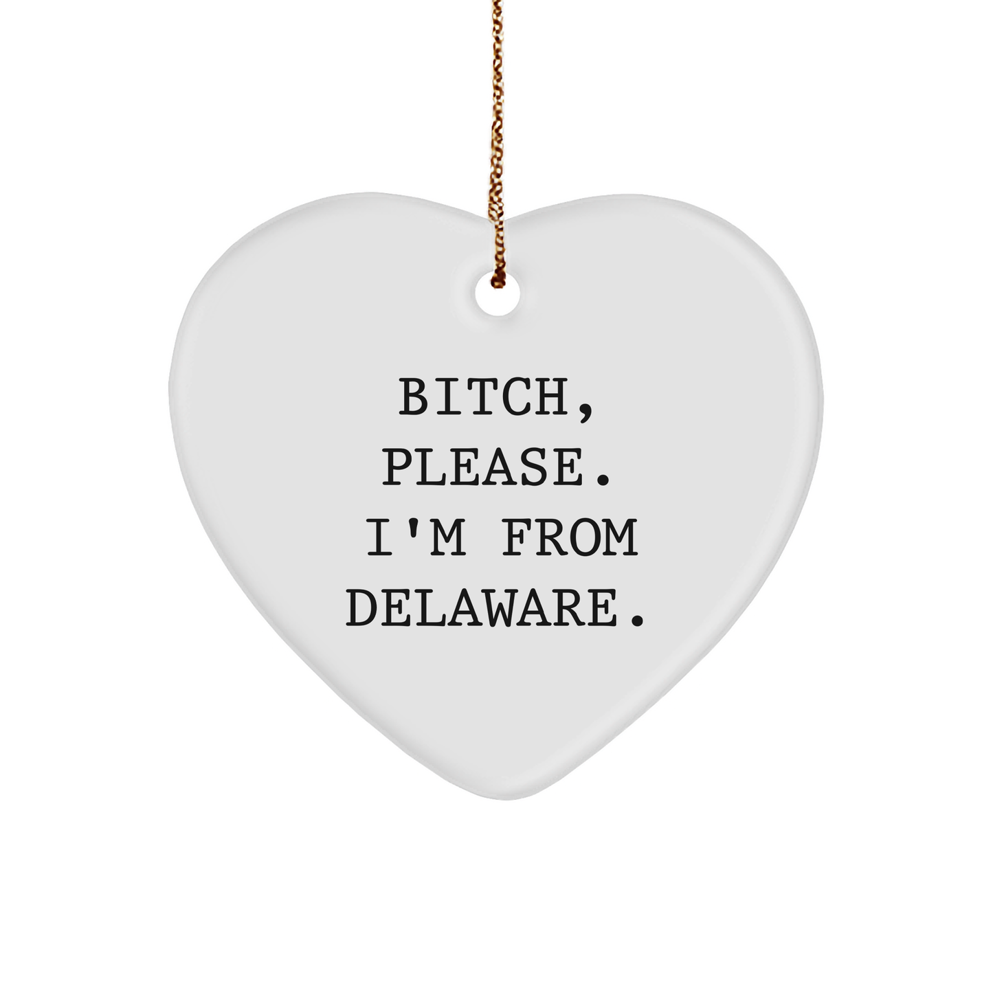 Delaware Proud Heart Ornament, Funny Quotes, Christmas Unique Gifts for Friends, B-tch Please I'm From Delaware - Image 1