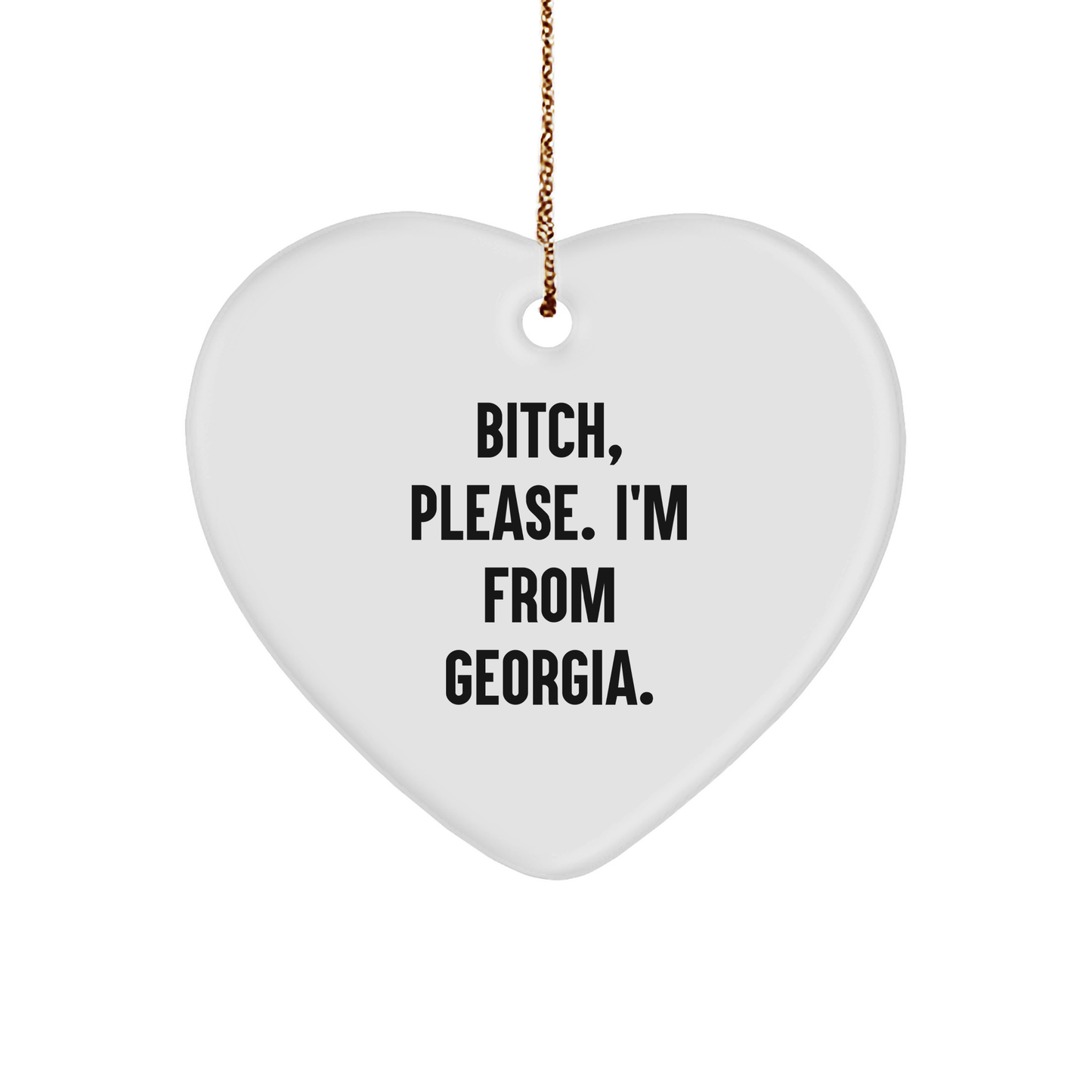 Georgia Heart Ornament, B-tch, Please. I'm From Georgia., Heart Shaped White Ornament, Ideal Gifts from Georgia for Georgia - Image 1