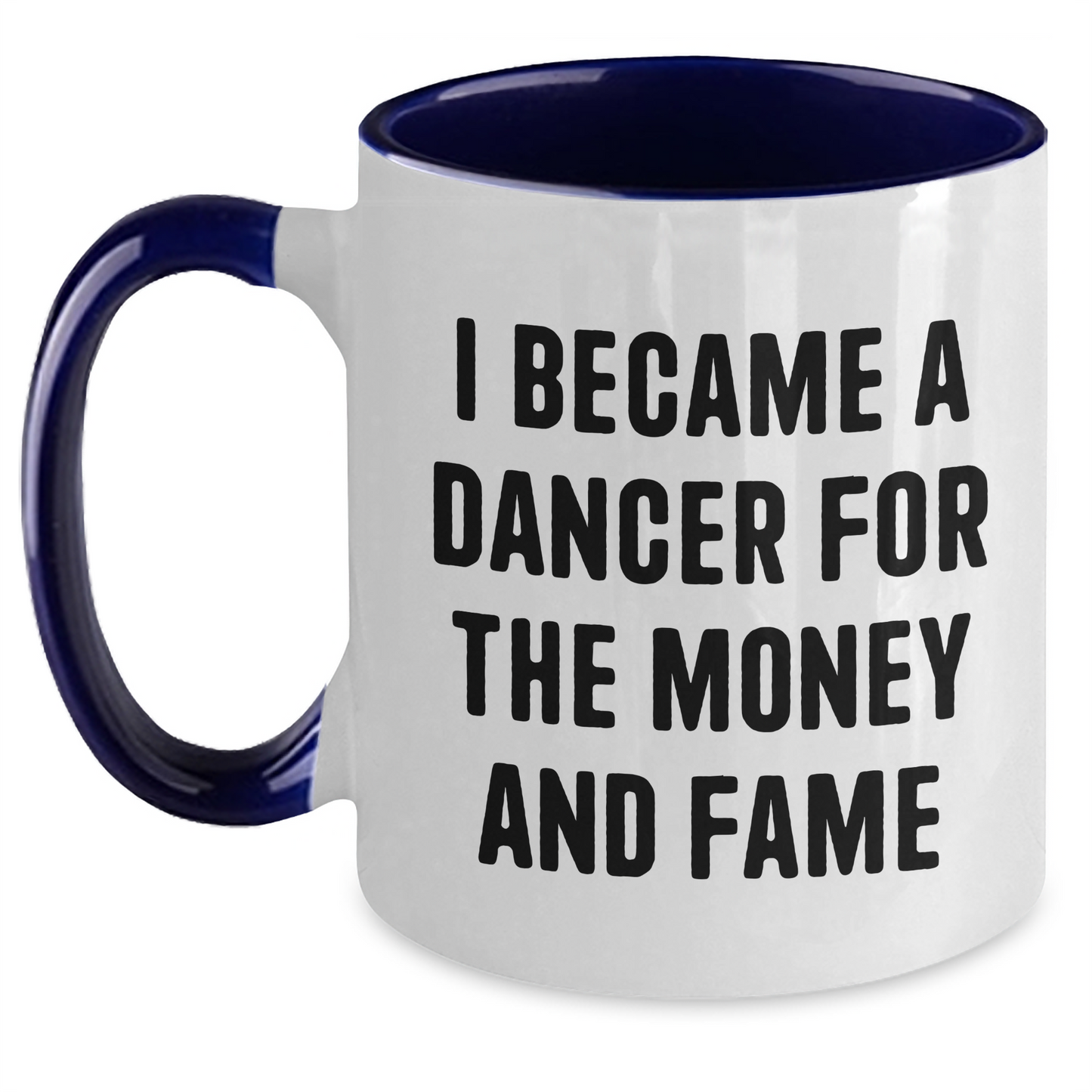 Funny Dancer Gifts from Friends to Dancer for Graduation, Inspirational Two Tone Coffee Mug with Quote 'I Became A Dancer For The Money And Fame' - Main