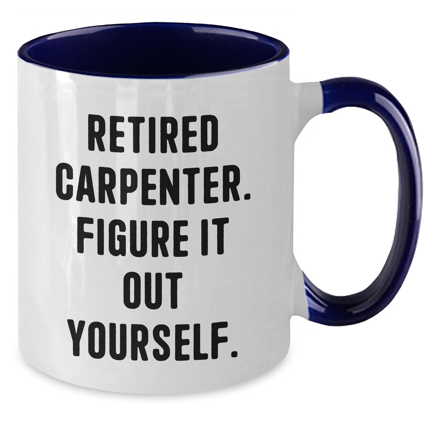 Carpenter Gifts from Friends, Funny Two Tone Coffee Mugs for Graduation, 'Retired Carpenter. Figure It Out Yourself.' Quote, Gifts for Him - Additional