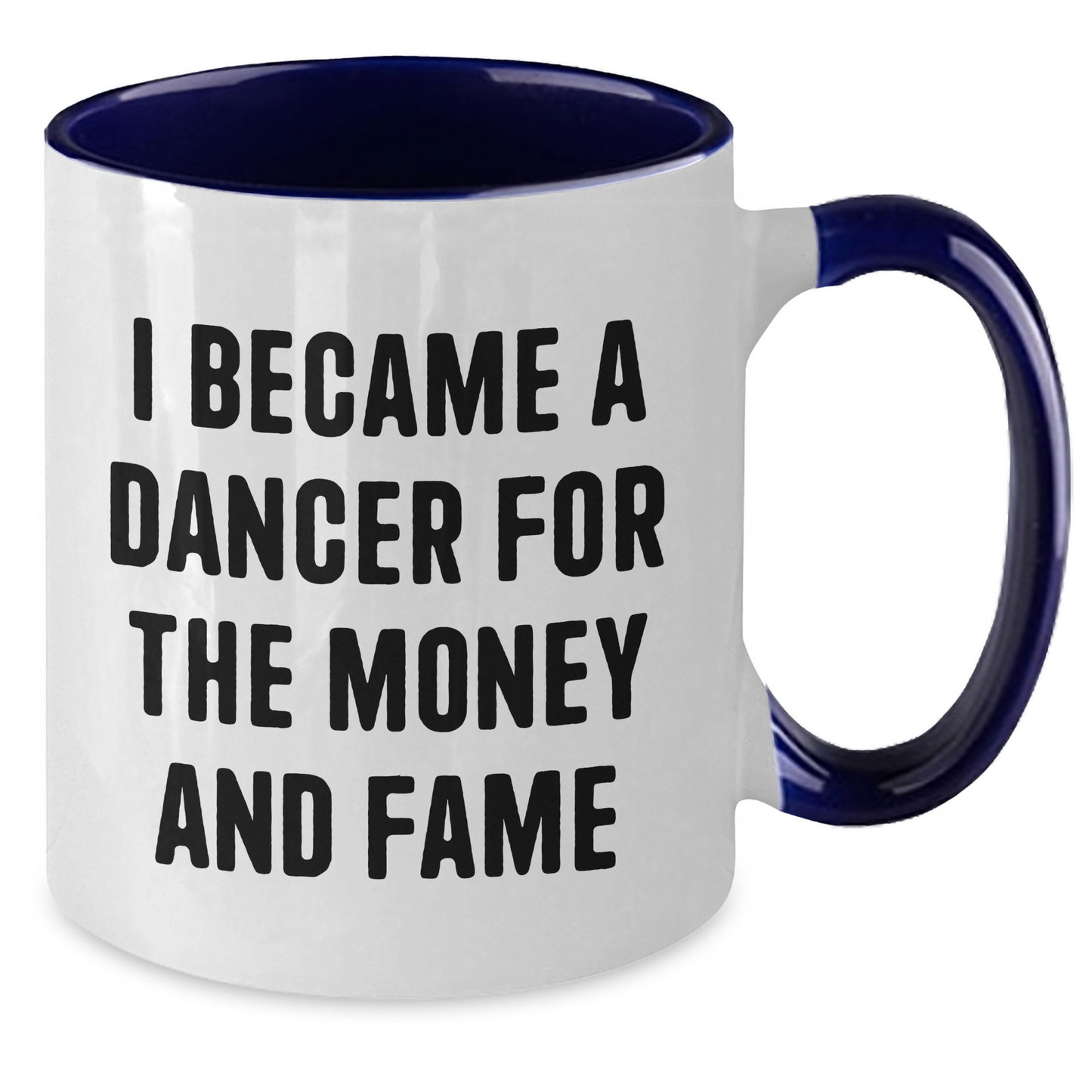 Funny Dancer Gifts from Friends to Dancer for Graduation, Inspirational Two Tone Coffee Mug with Quote 'I Became A Dancer For The Money And Fame' - Additional