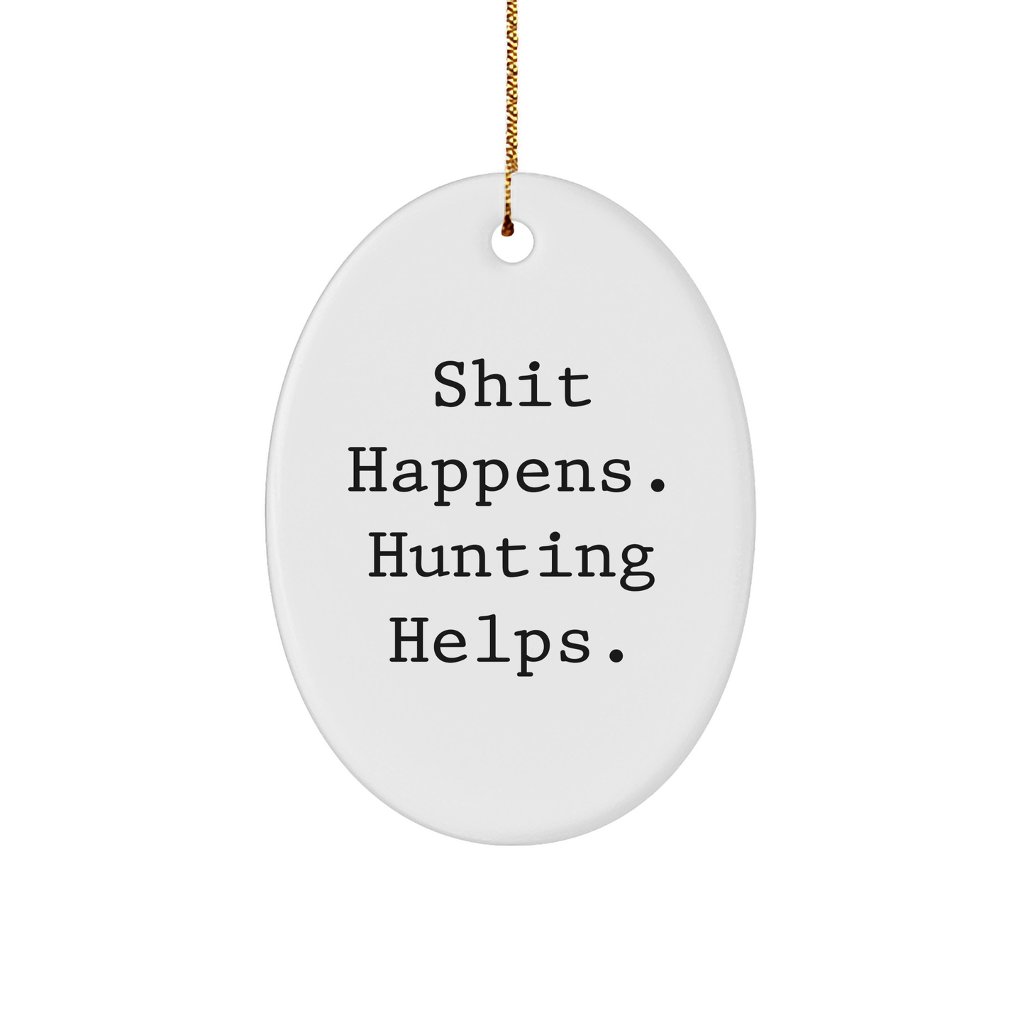 Funny Hunting Oval Ornament Gifts from Men for Friends - Shit Happens. Hunting Helps. Christmas Unique Hunting Oval Ornaments for Men - Image 1