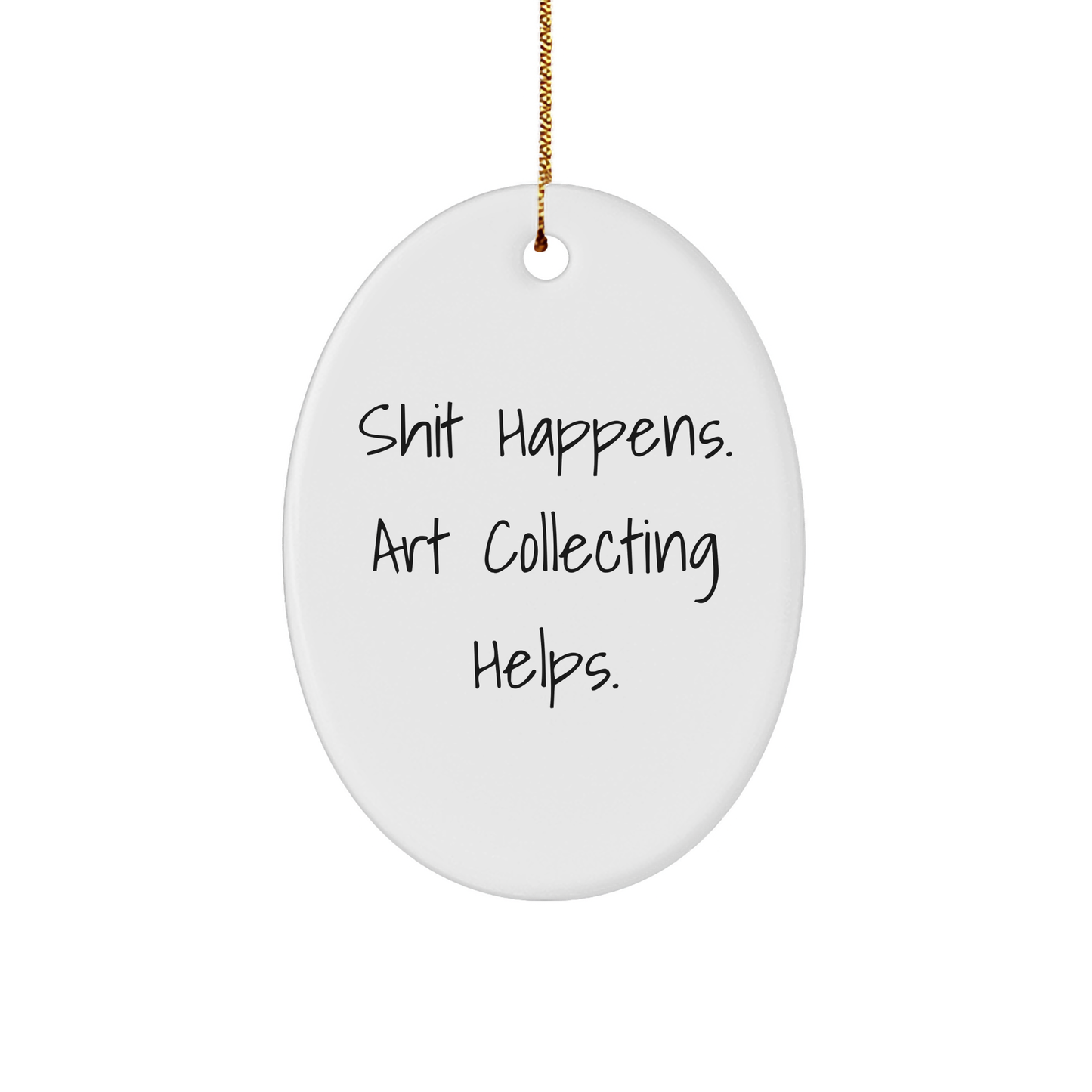 Funny Art Collecting Gifts from Friends for Art Collecting Enthusiasts - Shit Happens. Art Collecting Helps. Oval Ornament, White, 3.25" tall, Christmas Unique Gifts - Image 1