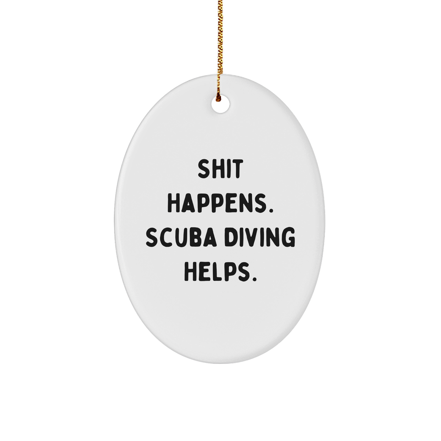 Scuba Diving Humor Gifts for Men from Friends - Oval Ornament, Shit Happens. Scuba Diving Helps., Christmas Unique Gifts - Image 1