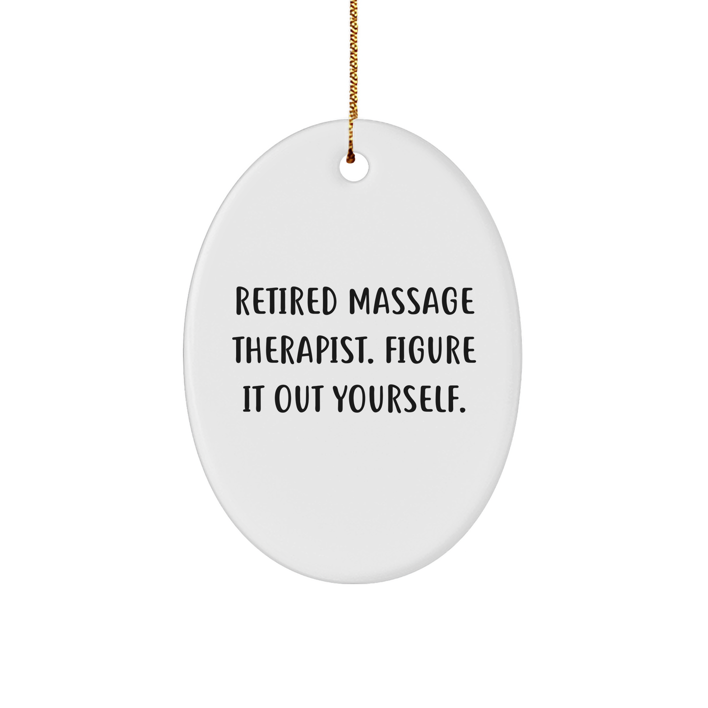 Massage Therapist Gifts - 'Retired Massage Therapist. Figure It Out Yourself.' Oval Ornament, Gifts from Friends to Massage Therapist for Christmas - Image 1
