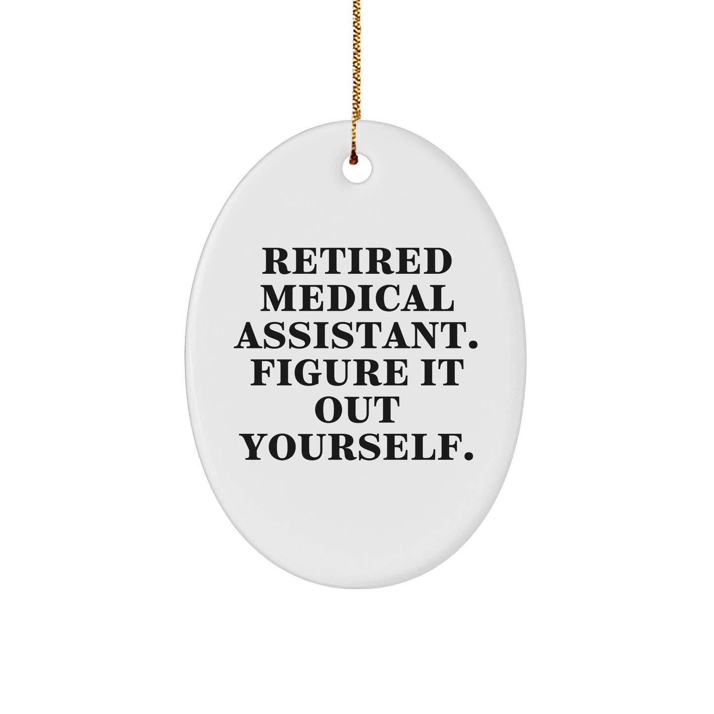 Medical Assistant Gifts from Friends - Retired Medical Assistant Quote Oval Ornament, White, for Medical Assistant, Christmas Unique Gifts - Image 1
