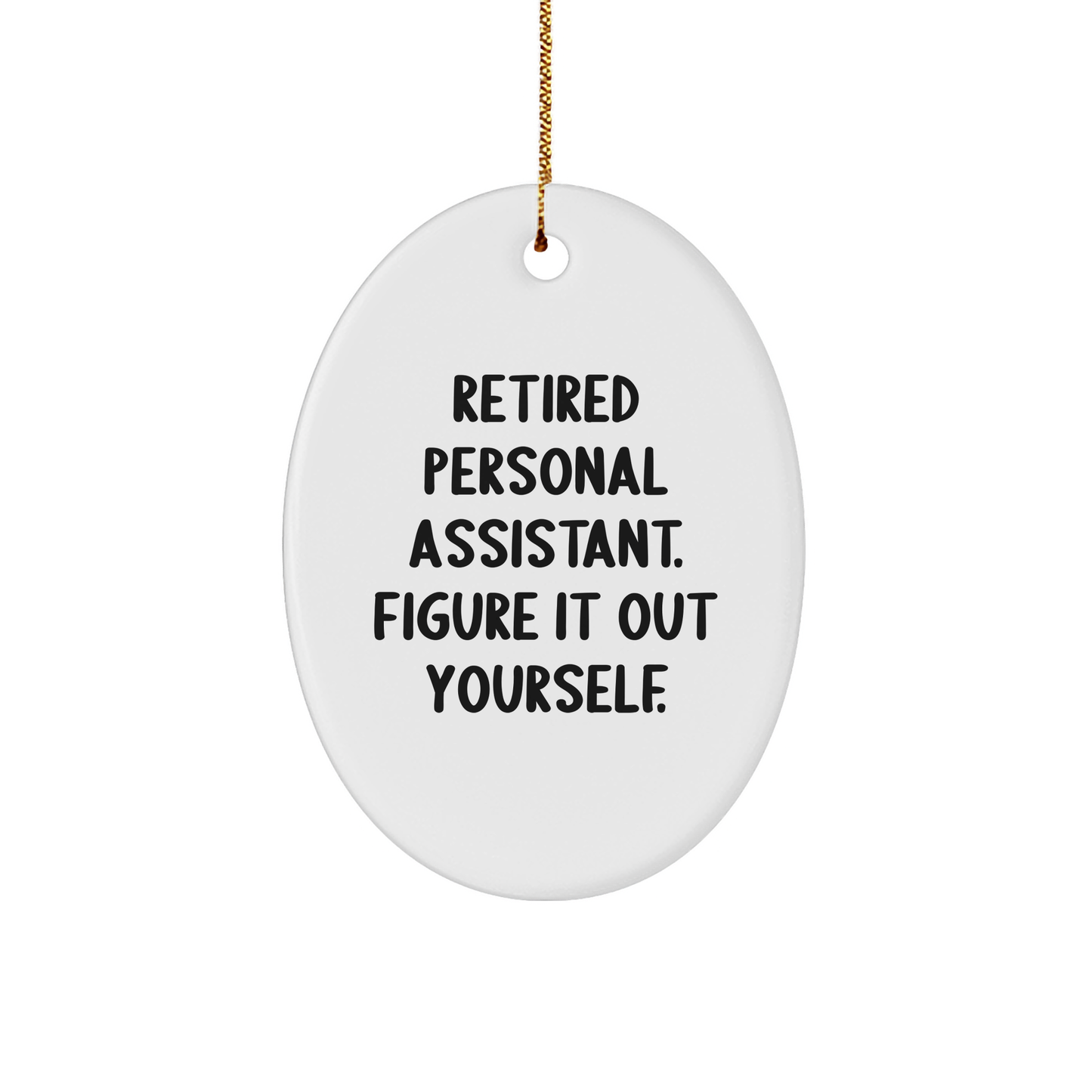 Funny Retired Personal Assistant Gifts: 'Figure It Out Yourself.' Oval Ornament, Personal Assistant Christmas Ornament, Gifts from Men to Coworkers - Image 1
