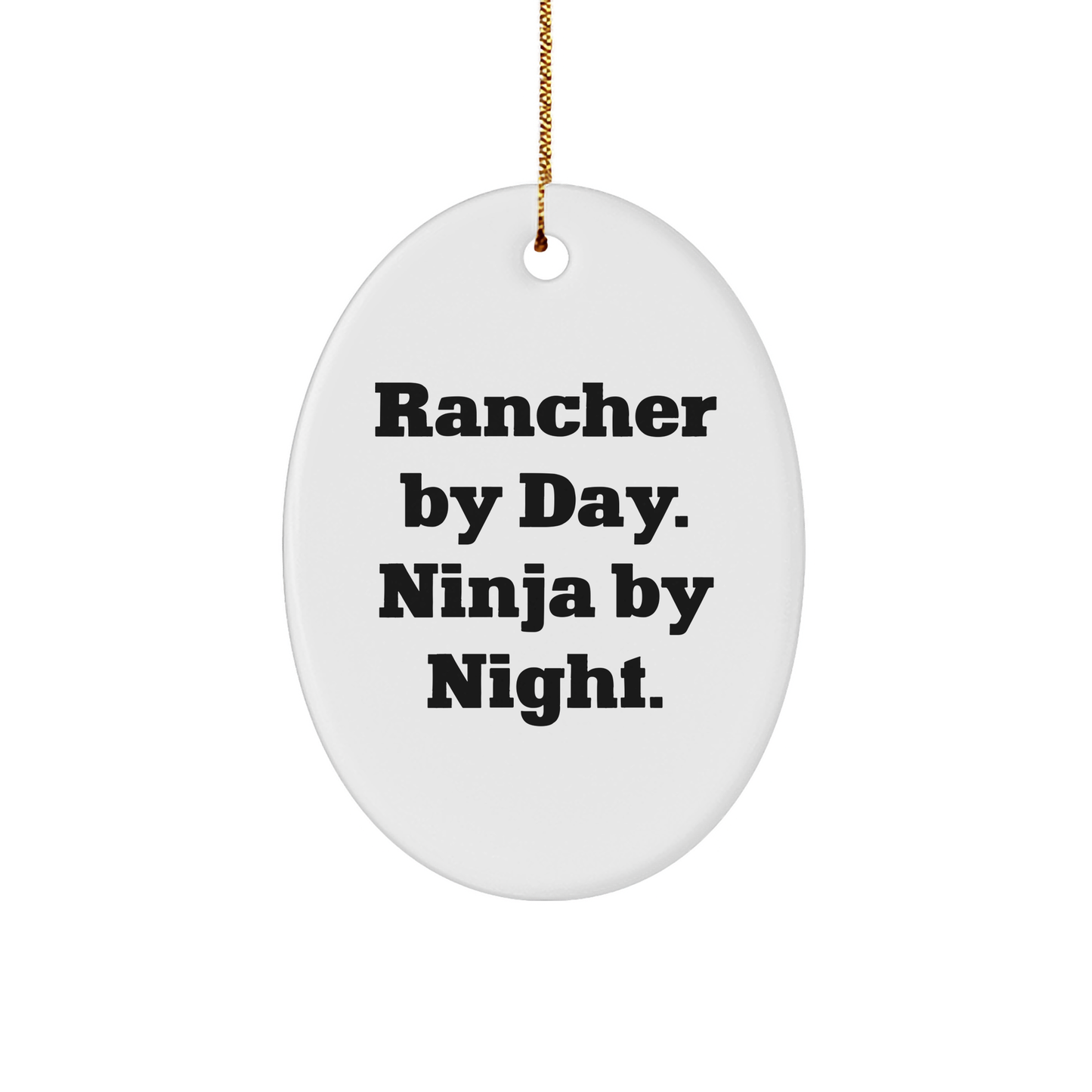 Rancher Gifts from Friends - Oval Ornament with Funny Quote - Christmas Unique Gifts for Rancher By Day. Ninja By Night. - Image 1