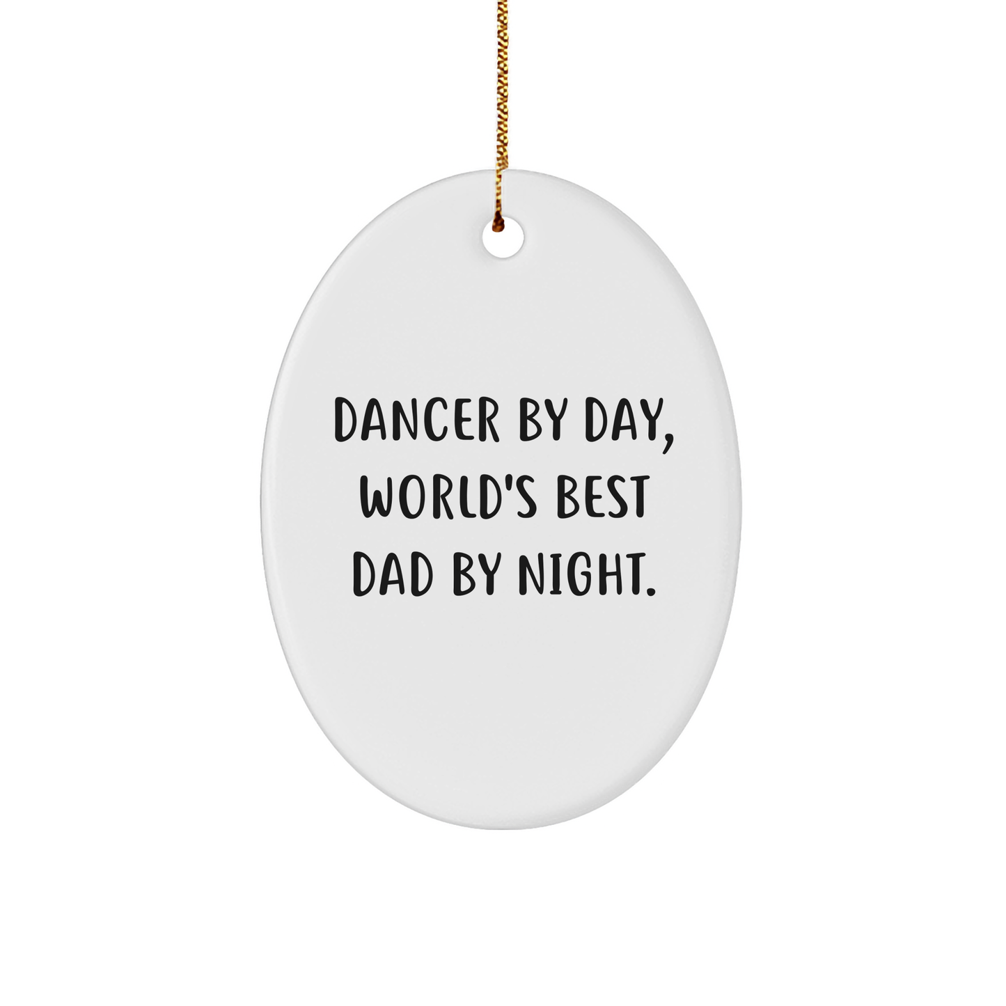 Dancer Gifts by Day, World's Best Dad by Night Oval Ornament, Funny Quote Christmas Decoration Gifts for Dancers, Gifts from Men, Gifts for Dancers - Image 1