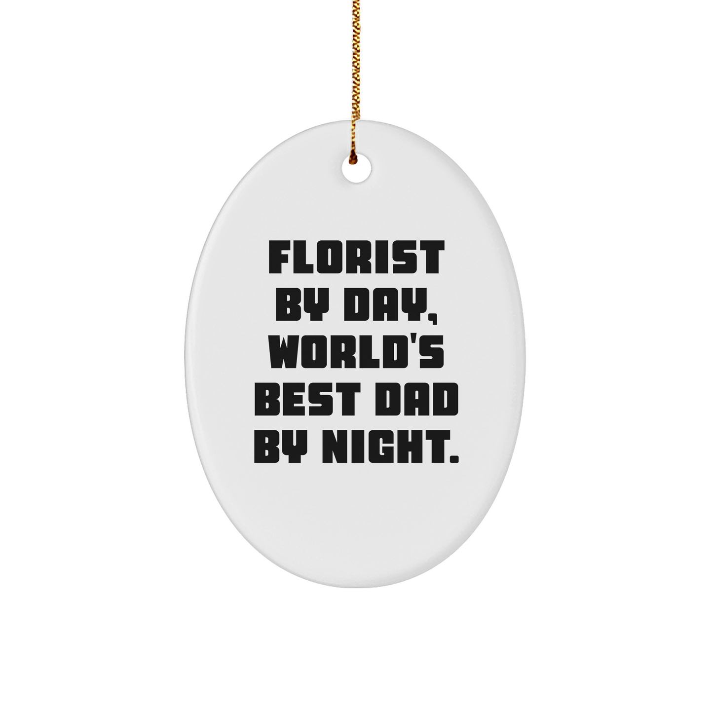 Fun Florist Gifts from Men to World's Best Dad, Oval Ornament with Funny Quote, Perfect Christmas Unique Gift for Him - Image 1