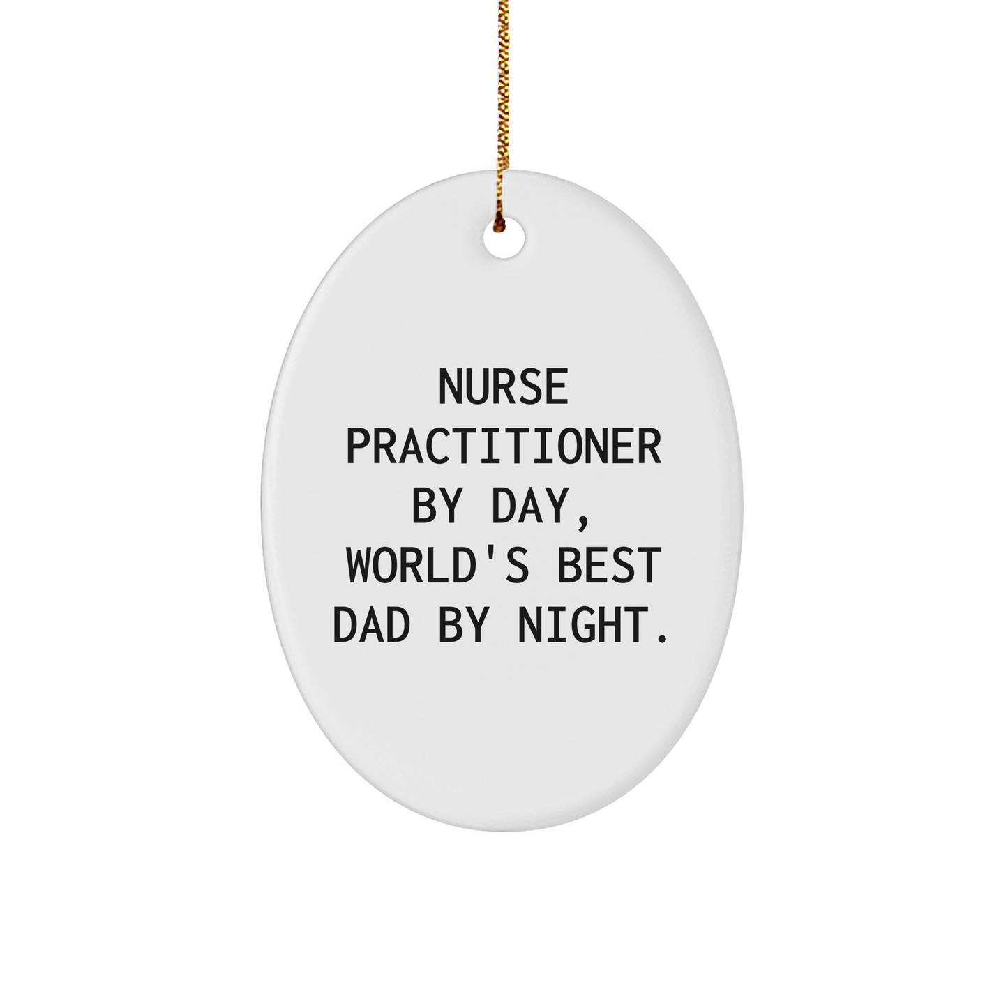 Nurse Practitioner Gifts by Day, World's Best Dad by Night Oval Ornament, Funny Christmas Memorable Present for Men, Unique Gifts from Dad to Nurse Practitioner - Image 1