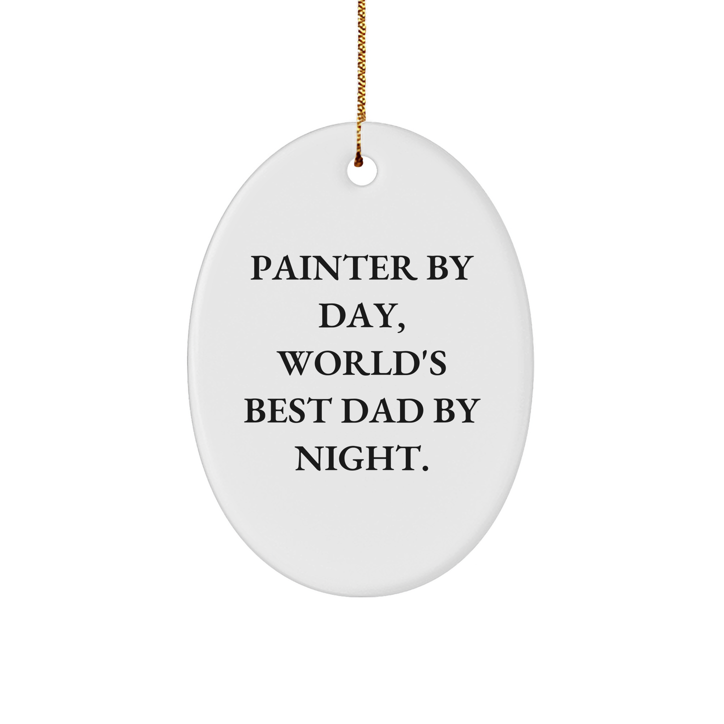 Painter Gifts for Him, Funny Oval Ornament, 'Painter By Day, World's Best Dad By Night.', Christmas Unique Gifts from Dad to Painter - Image 1