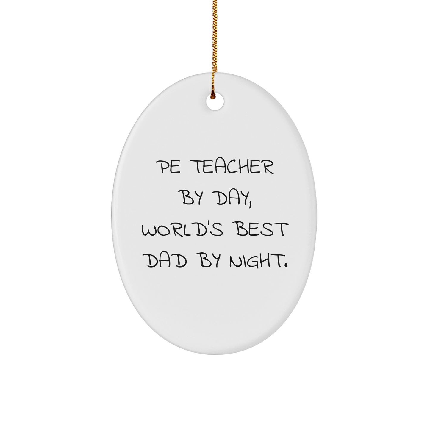 Funny PE Teacher Gifts from Dad - Oval Ornament for Men, World's Best Dad By Night, Christmas Unique Present for PE Teacher By Day - Image 1