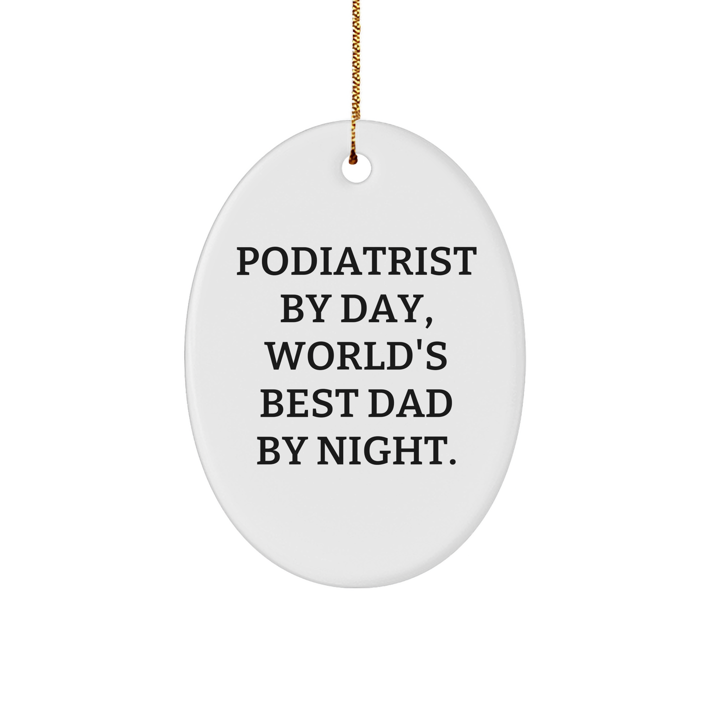 Podiatrist Gifts, Funny Oval Ornament Quote, Christmas Unique Gifts from Mom to Podiatrist, 'Podiatrist By Day, World's Best Dad By Night.' - Image 1