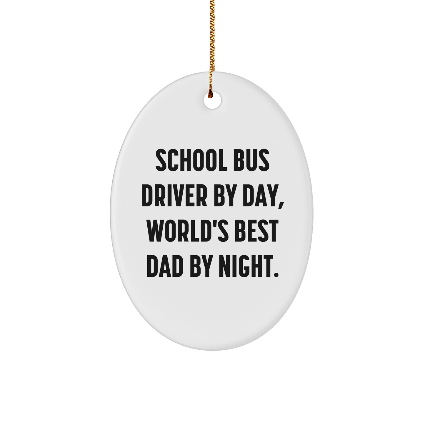 Funny School Bus Driver Gifts, School Bus Driver By Day, World's Best Dad By Night Oval Ornament, Christmas Unique Gifts from Men to School Bus Driver - Image 1