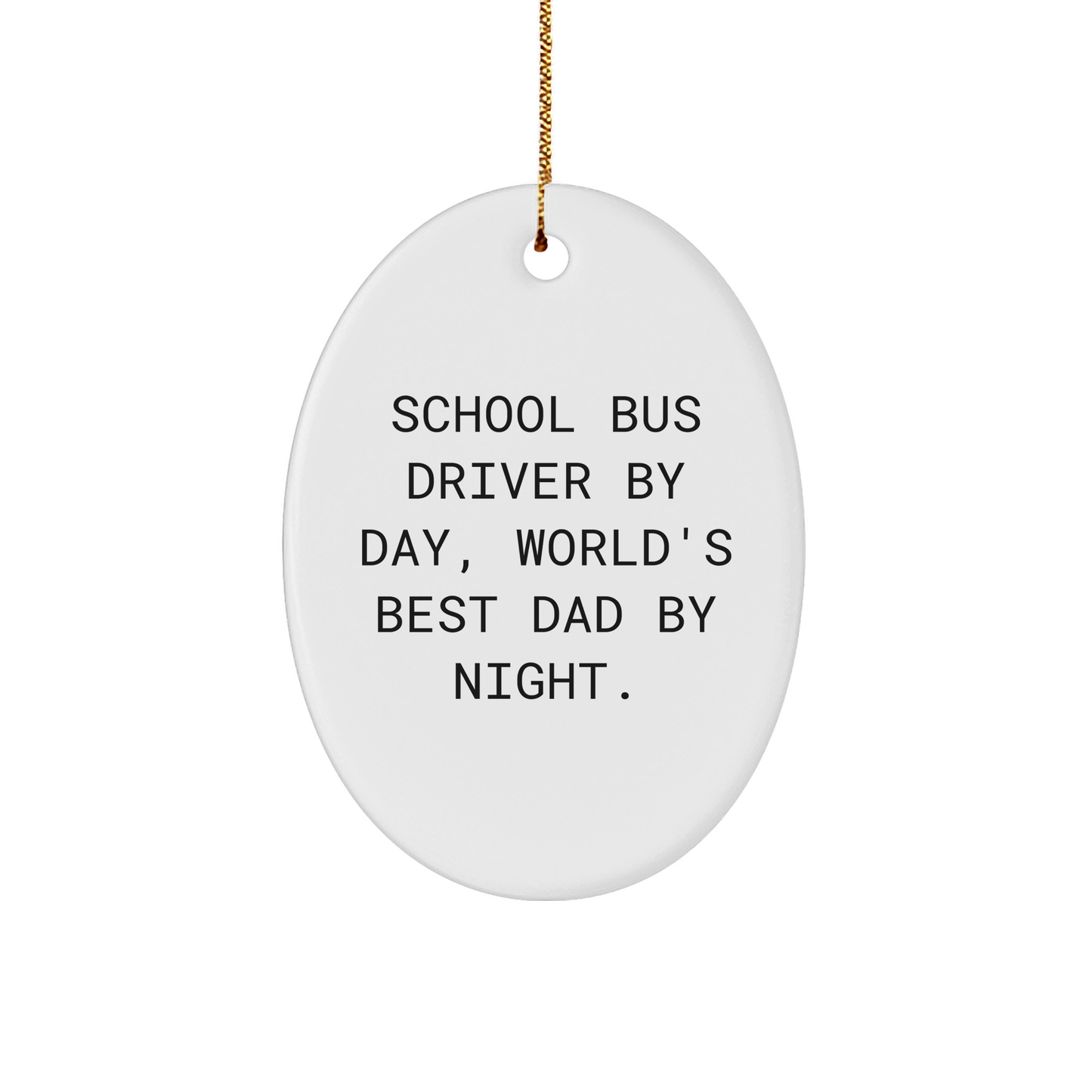 School Bus Driver Gifts for Him, Funny Oval Ornament, Men's Xmas Present, 'School Bus Driver By Day, World's Best Dad By Night.' Quote, White Color, Durable MDF Material - Image 1