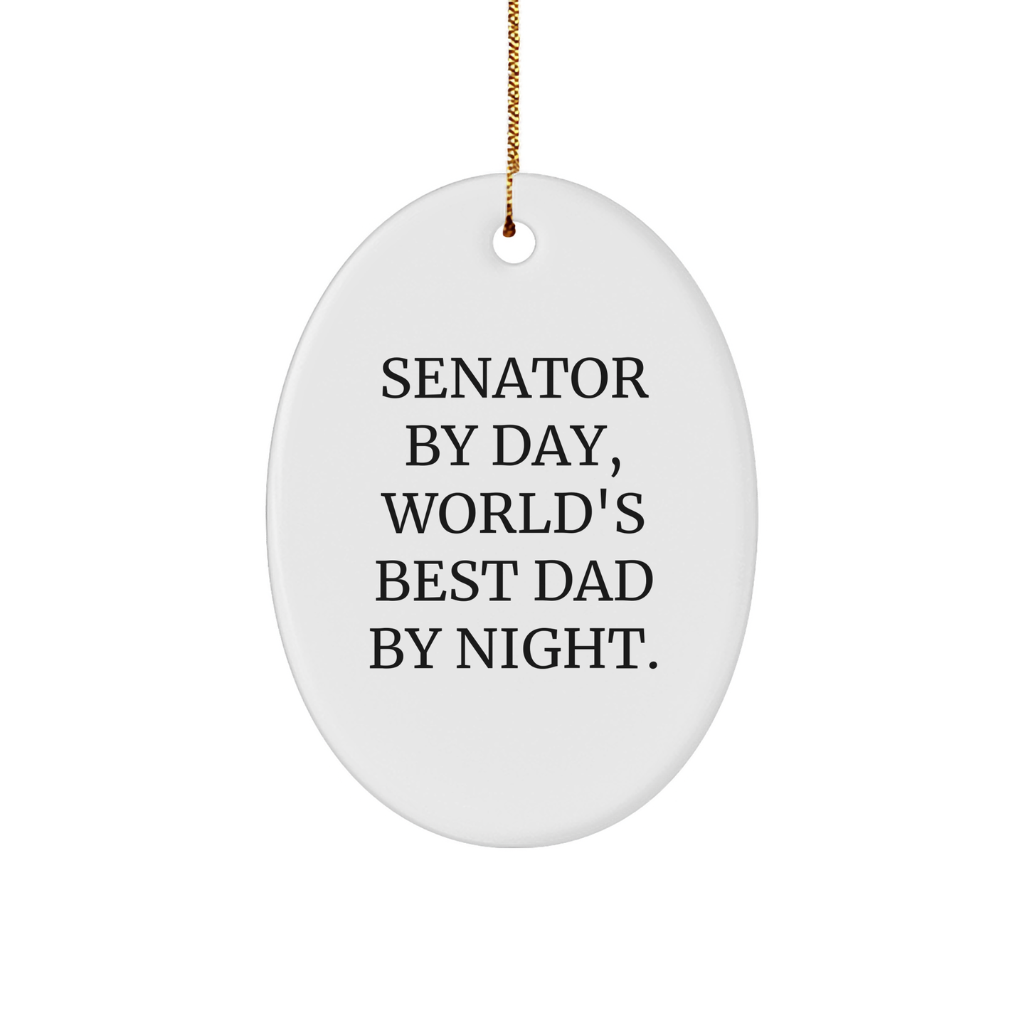 Funny Senator Gifts, Oval Ornament by Day, World's Best Dad By Night., Christmas Unique Gifts from Men to Senator, Senator By Day, World's Best Dad By Night. - Image 1