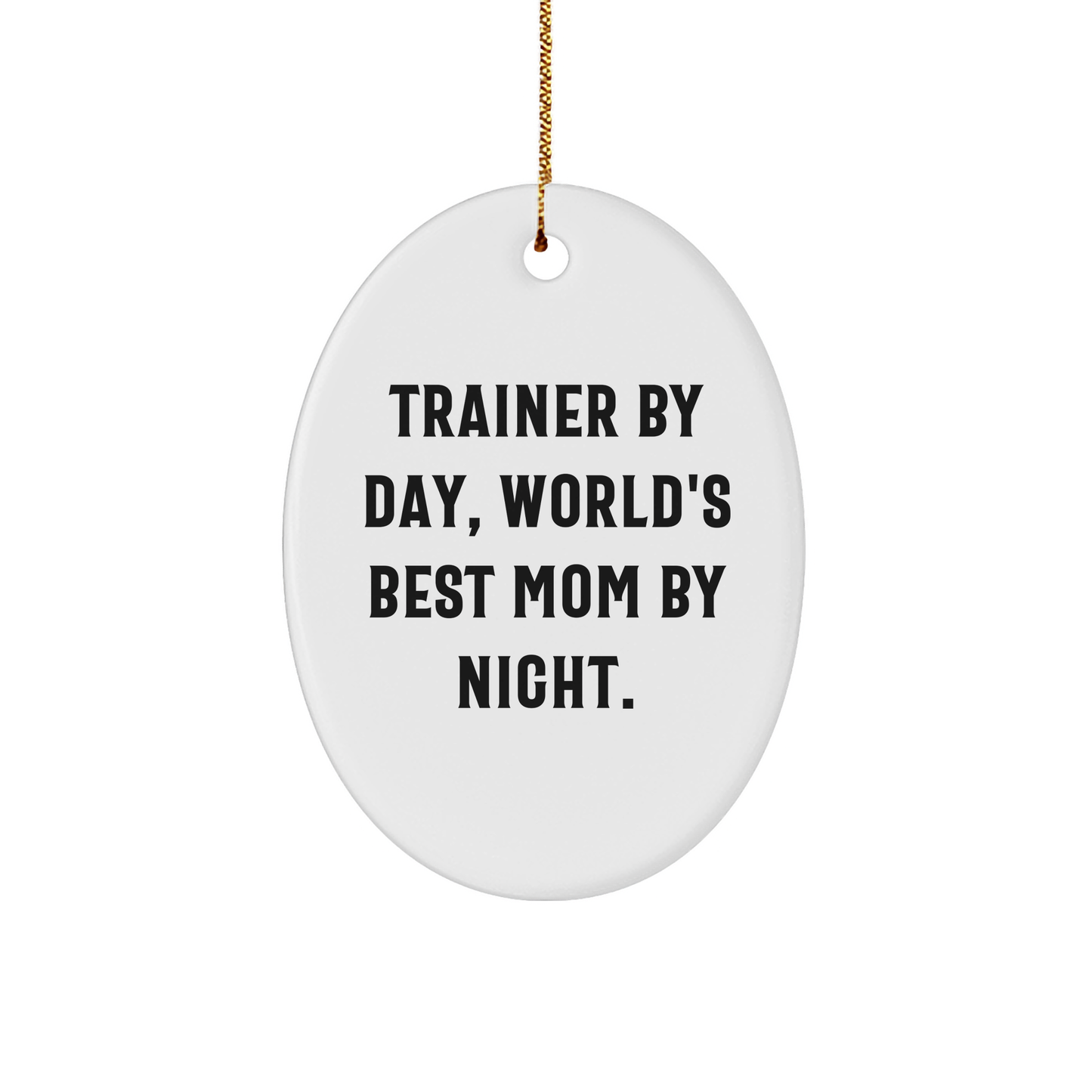 Trainer Gifts by Day, World's Best Mom By Night Oval Ornament for Christmas, Gift from Mom to Trainer - Image 1