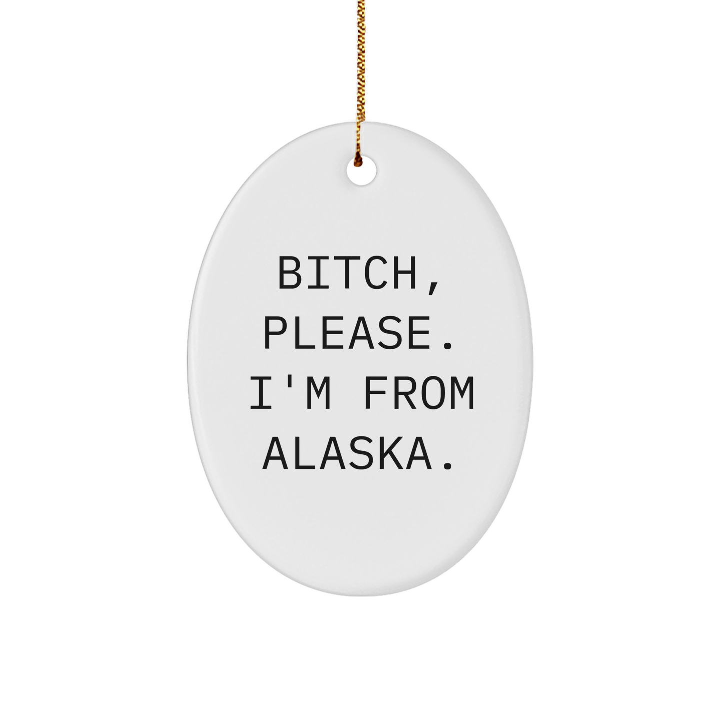 B-tch Please I'm From Alaska Oval Ornament Funny Gifts from Friends for Alaskan Lovers Alaska Christmas Unique Gifts for Home Decor Unique Holiday Presents for Alaskan Locals - Image 1