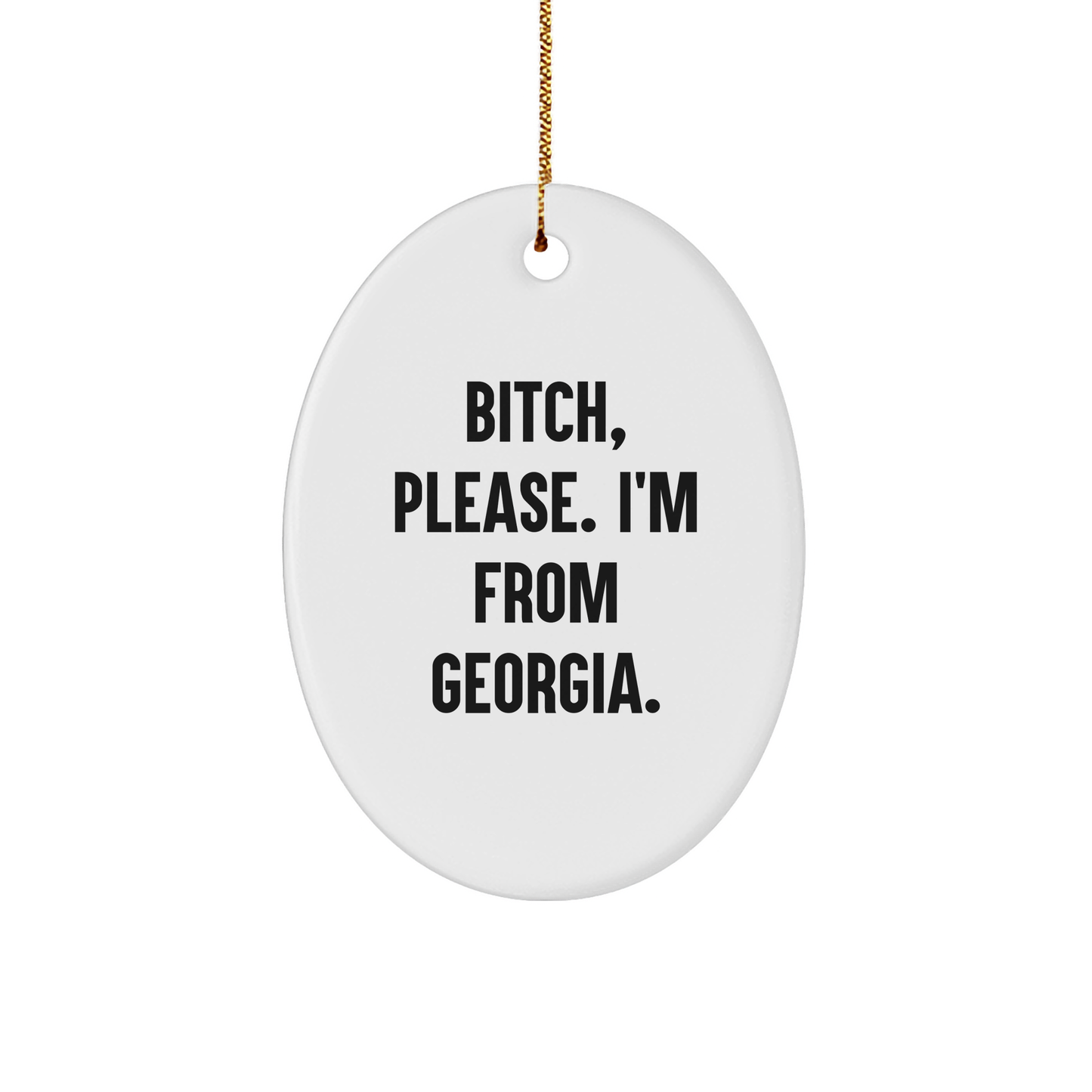 Georgia Gifts from Friends and Family, B-tch Please I'm From Georgia Oval Ornament, Unique Christmas Unique Gift, Georgia State Gift, Georgia Oval Ornament - Image 1