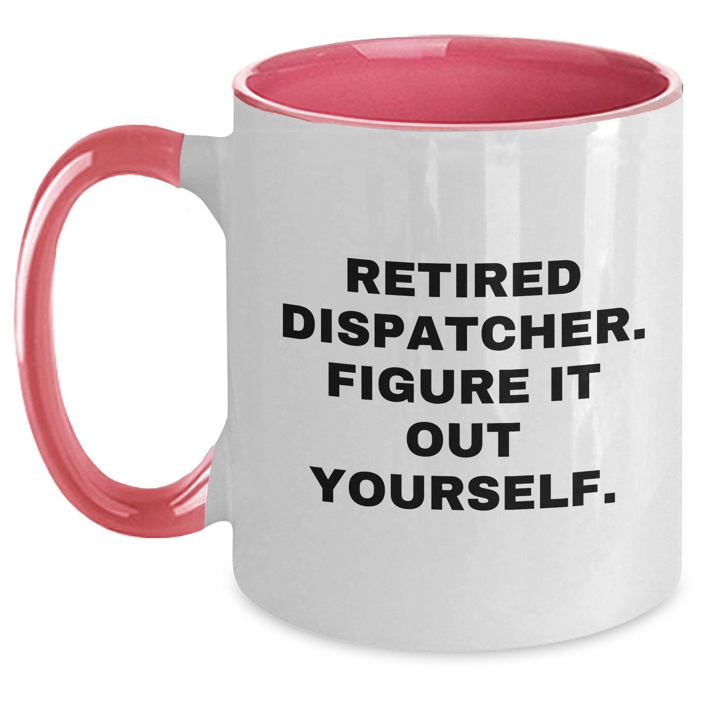 Dispatcher Humor Gifts from Men - Funny Quote Two Tone Coffee Mug, Black and White, Navy and White, Red and White, Pink and White Colors - Graduation Unique Gifts for Dispatcher - Main