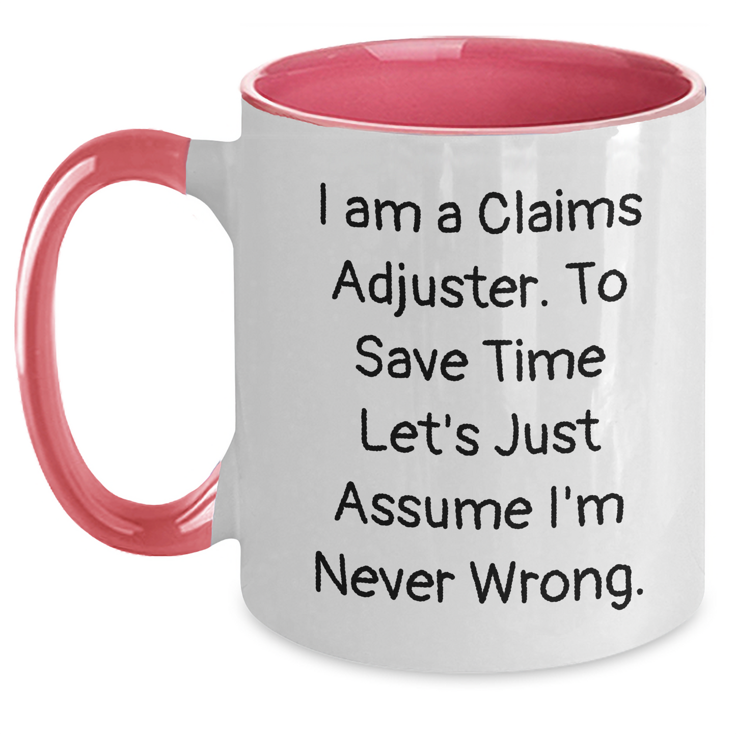 Funny Claims Adjuster Gifts from Friends to Men - I Am a Claims Adjuster, Let's Assume I'm Never Wrong - Two Tone Coffee Mug for Graduation - Main