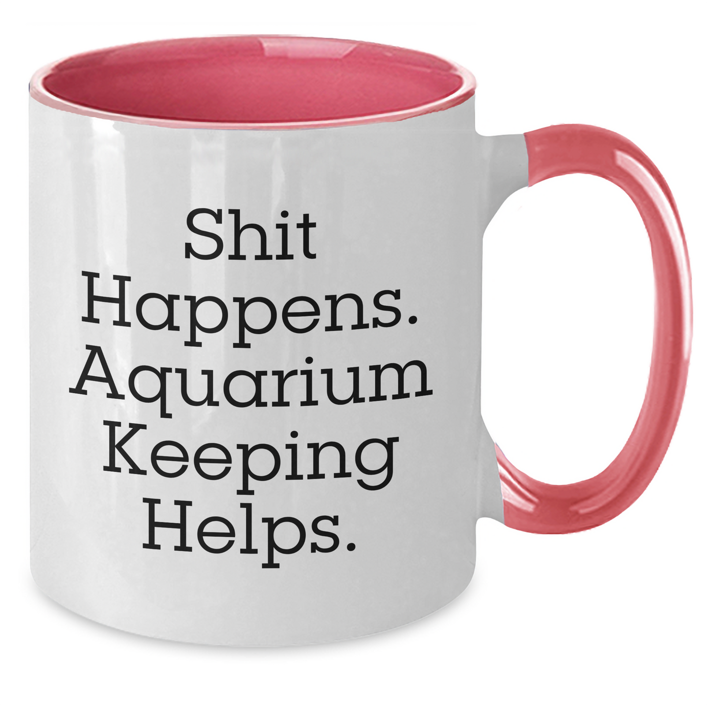 Funny Aquarium Keeping Gifts from Friends and Family - Shit Happens. Aquarium Keeping Helps. Two Tone Coffee Mug - Additional