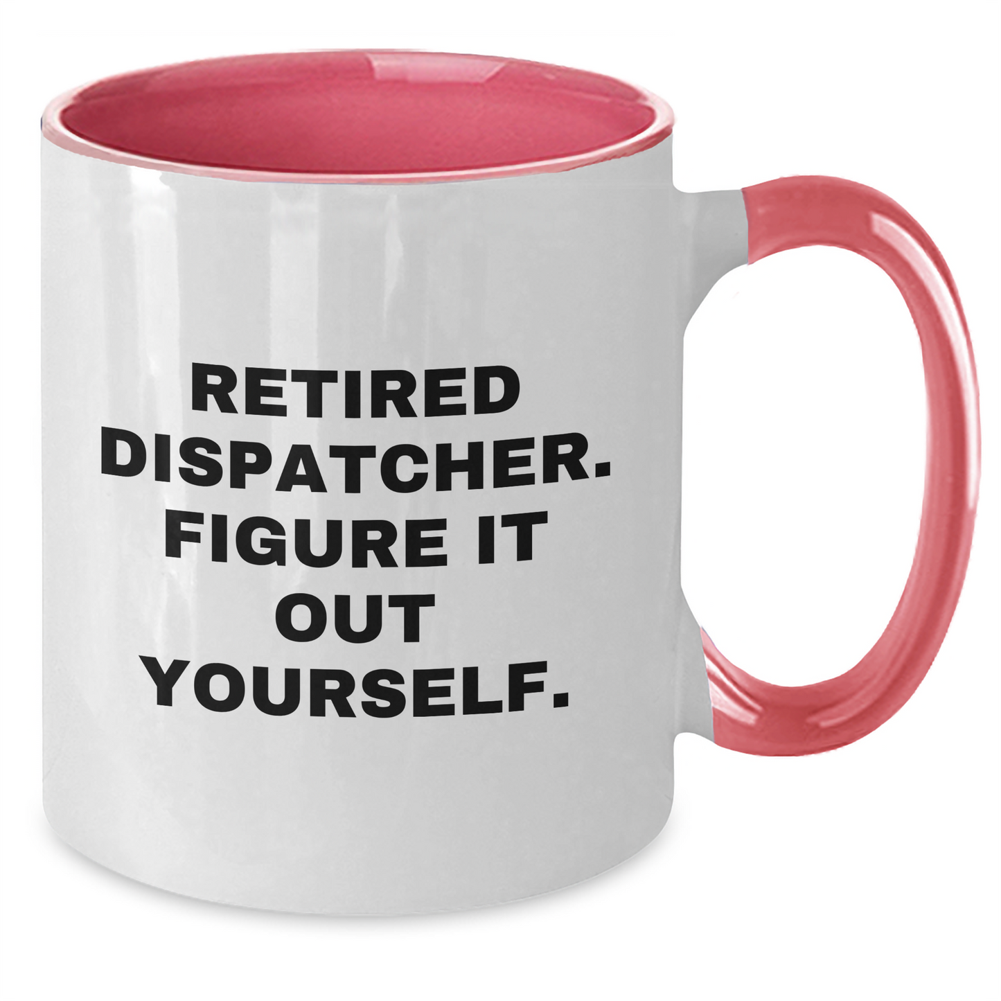 Dispatcher Humor Gifts from Men - Funny Quote Two Tone Coffee Mug, Black and White, Navy and White, Red and White, Pink and White Colors - Graduation Unique Gifts for Dispatcher - Additional