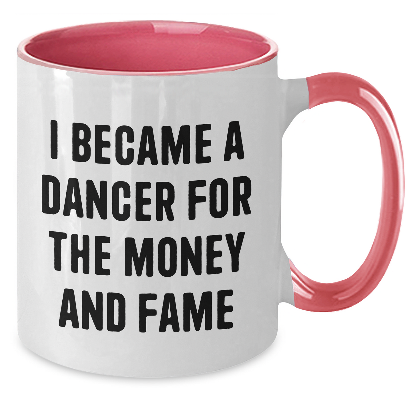 Funny Dancer Gifts from Friends to Dancer for Graduation, Inspirational Two Tone Coffee Mug with Quote 'I Became A Dancer For The Money And Fame' - Additional