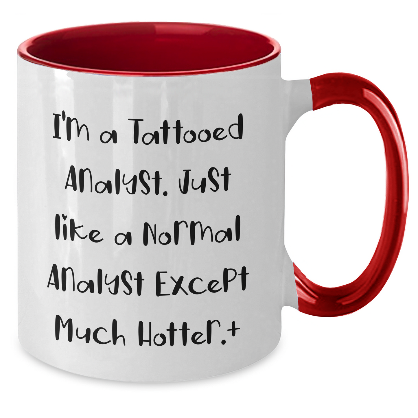 Funny Analyst Gift, I'm A Tattooed Analyst. Just Like A Normal Analyst Except Much Hotter., Two Tone Coffee Mug for Graduation, Gifts from Friends, Gifts for Analyst - Additional