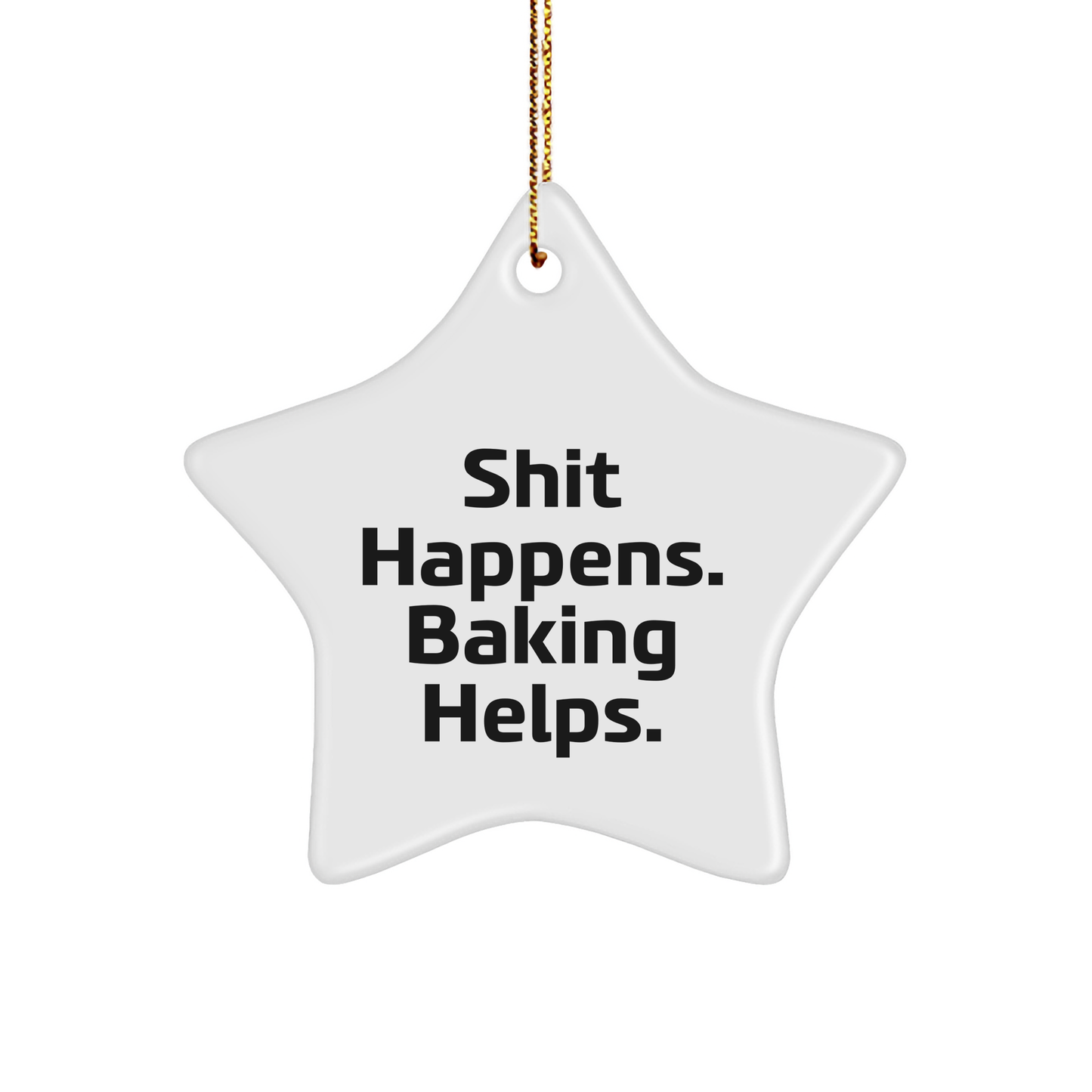 Funny Baking Gifts for Friends and Family - Shit Happens. Baking Helps., White Star Ornament, Gifts from Friends and Family, Perfect for Christmas - Image 1