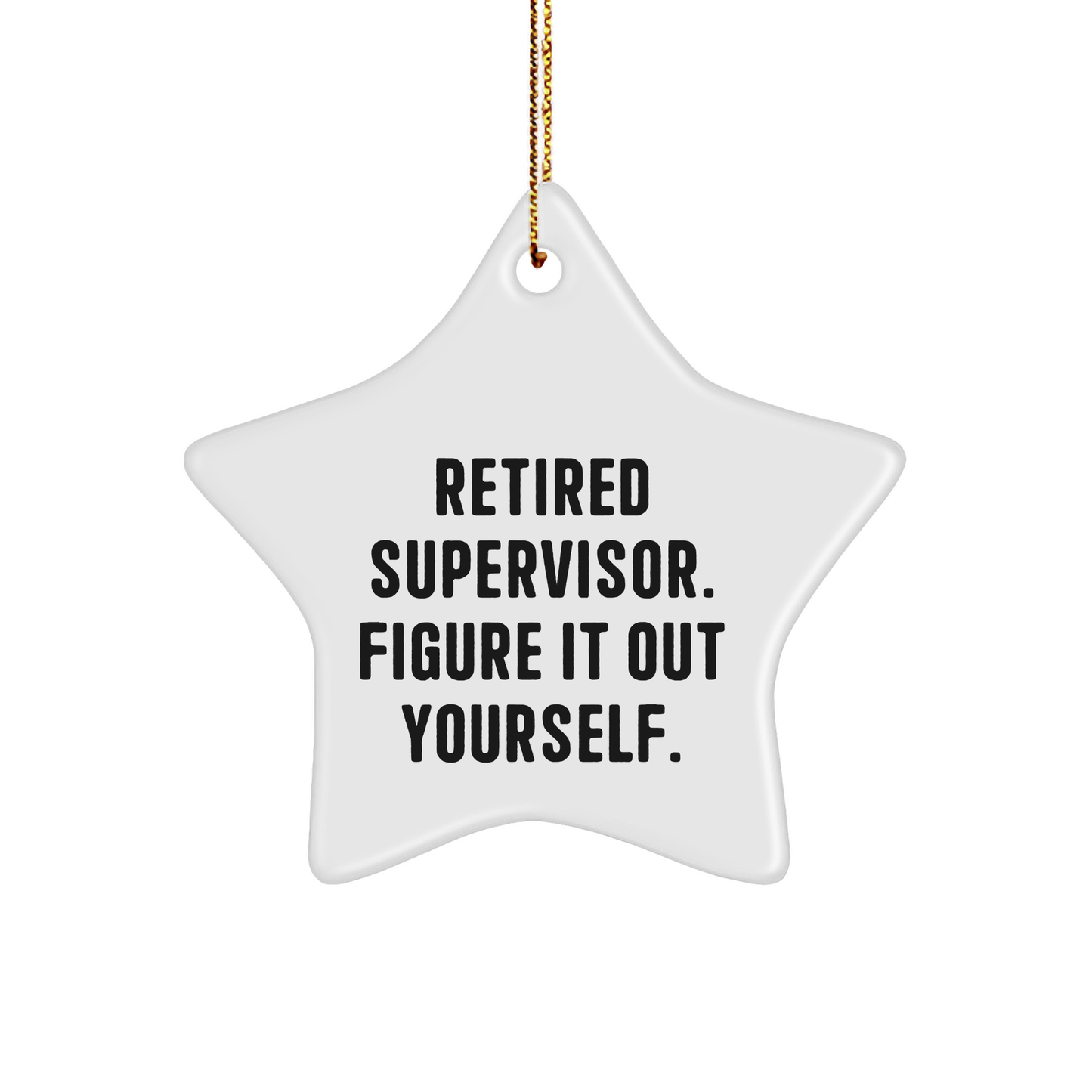 Funny Supervisor Gifts from Friends, Christmas Unique Star Ornament for Supervisor, 'Retired Supervisor. Figure It Out Yourself.' - Image 1