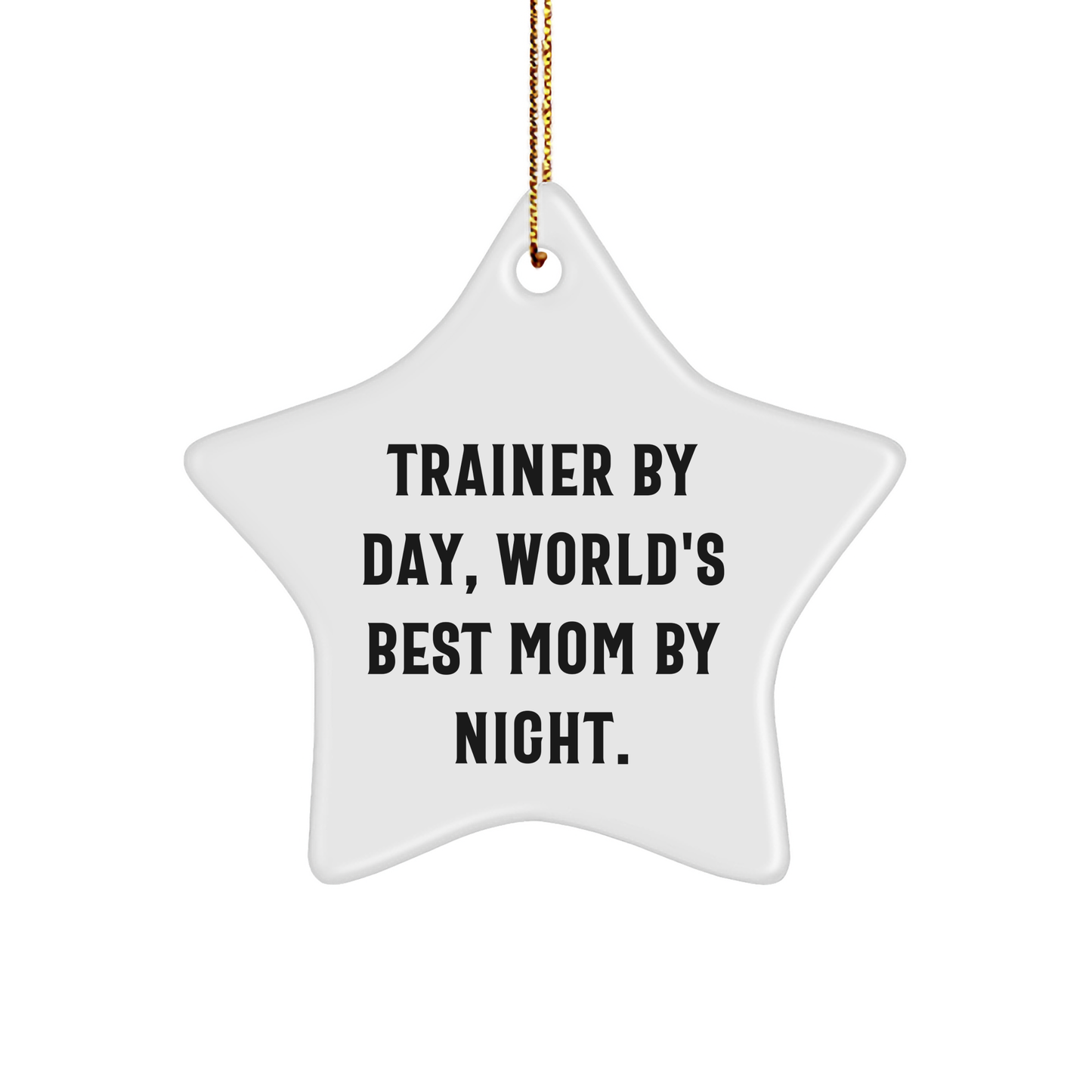 Trainer By Day, World's Best Mom By Night. Gift from Mom to Trainer Star Ornament, Unique Christmas Unique Gifts for Trainers - Image 1