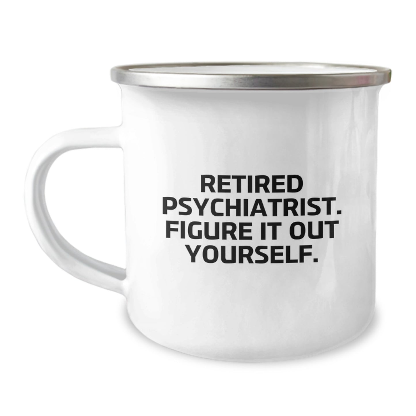 Funny Psychiatrist Gifts from Friends for Birthday - 'Retired Psychiatrist. Figure It Out Yourself.' Inspired Camping Mug - Image 1