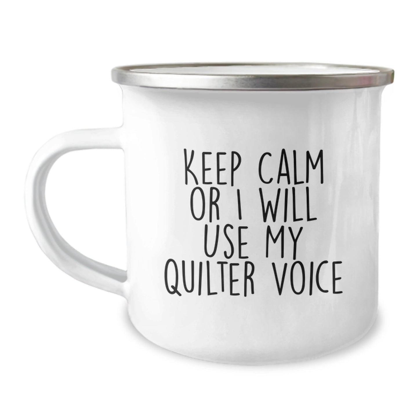 Funny Quilter Gifts from Friends to Family - Keep Calm Or I Will Use My Quilter Voice Camping Mug for Graduation - 12 oz Stainless Steel with Enamel Finish - Image 1