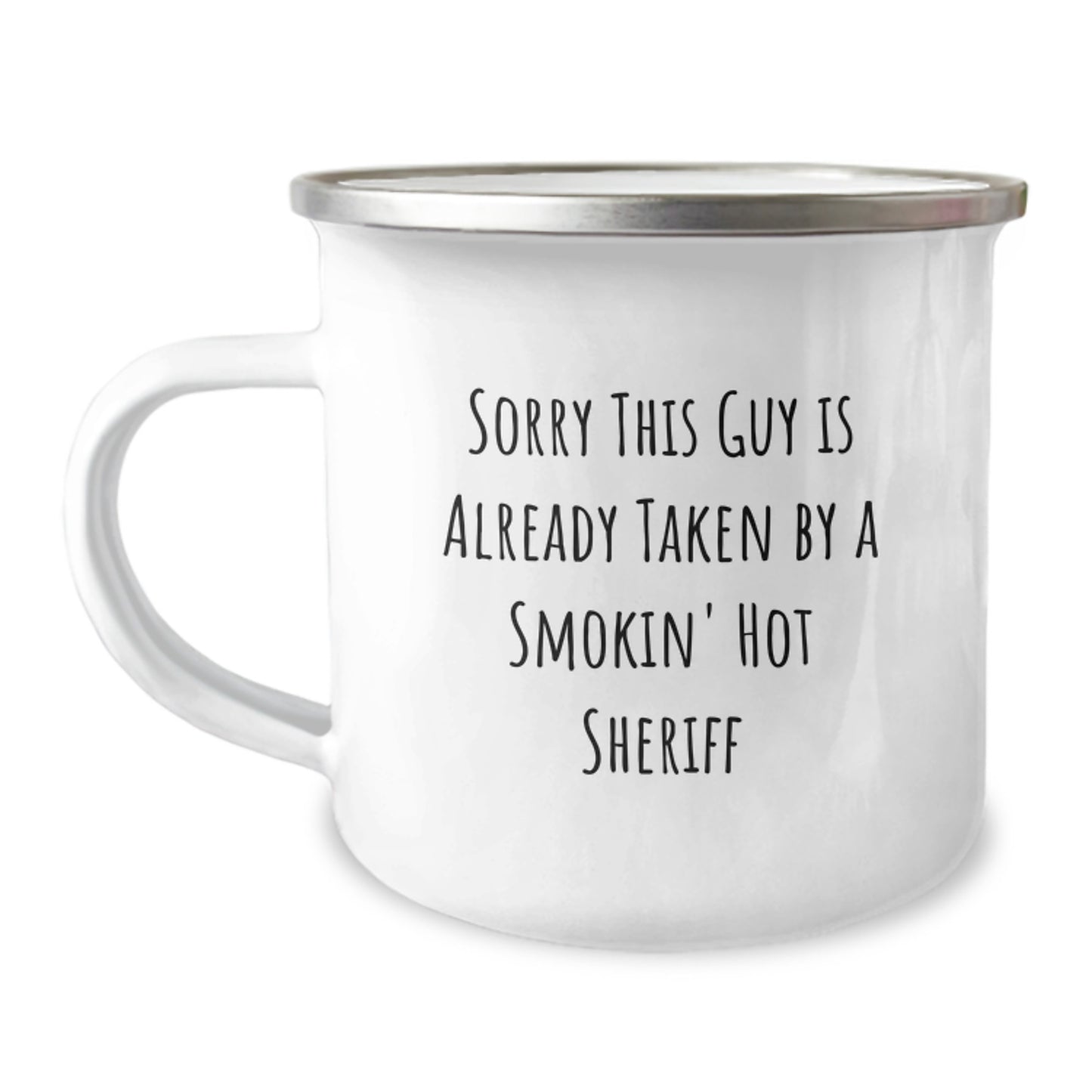 Funny Sheriff Camping Mug Gifts from Friends for Birthday, 'Sorry This Guy Is Already Taken By A Smokin' Hot Sheriff' Print, 12 oz Stainless Steel with Enamel Finish - Image 1