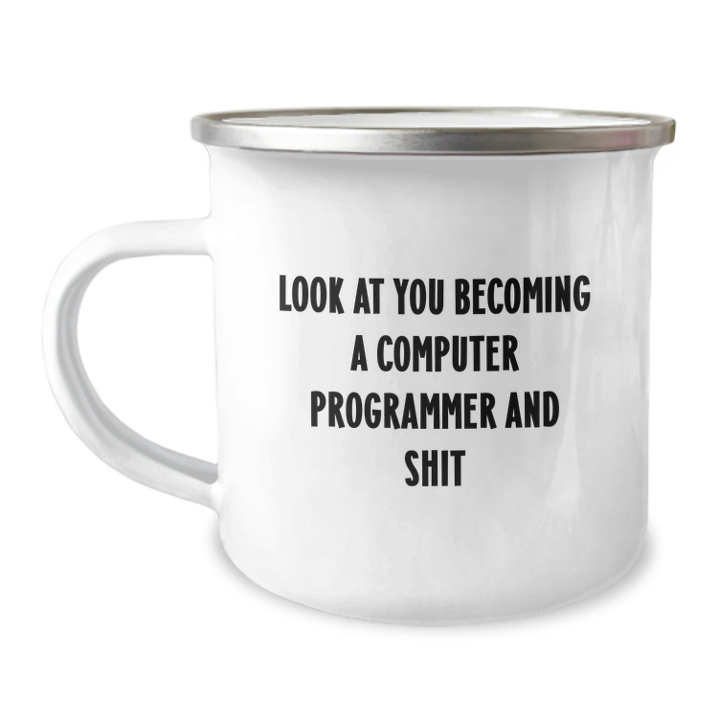 Funny Computer Programmer Graduation Gifts from Friends, Unique Camping Mug for Men or Women, 'Look At You Becoming A Computer Programmer And Shit' Quote - Image 1