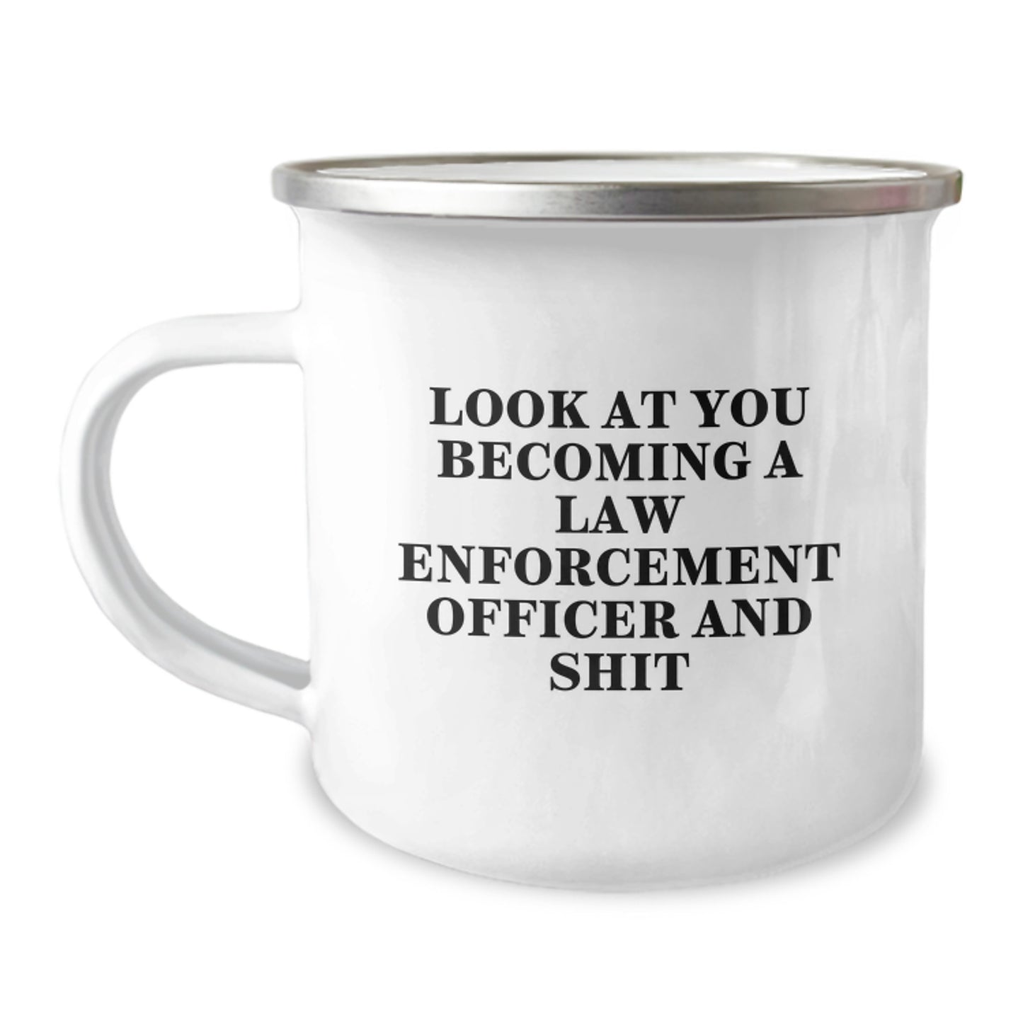Funny Law Enforcement Officer Gifts from Friends - 'Look At You Becoming A Law Enforcement Officer And Shit' Camping Mug for Graduation - Image 1
